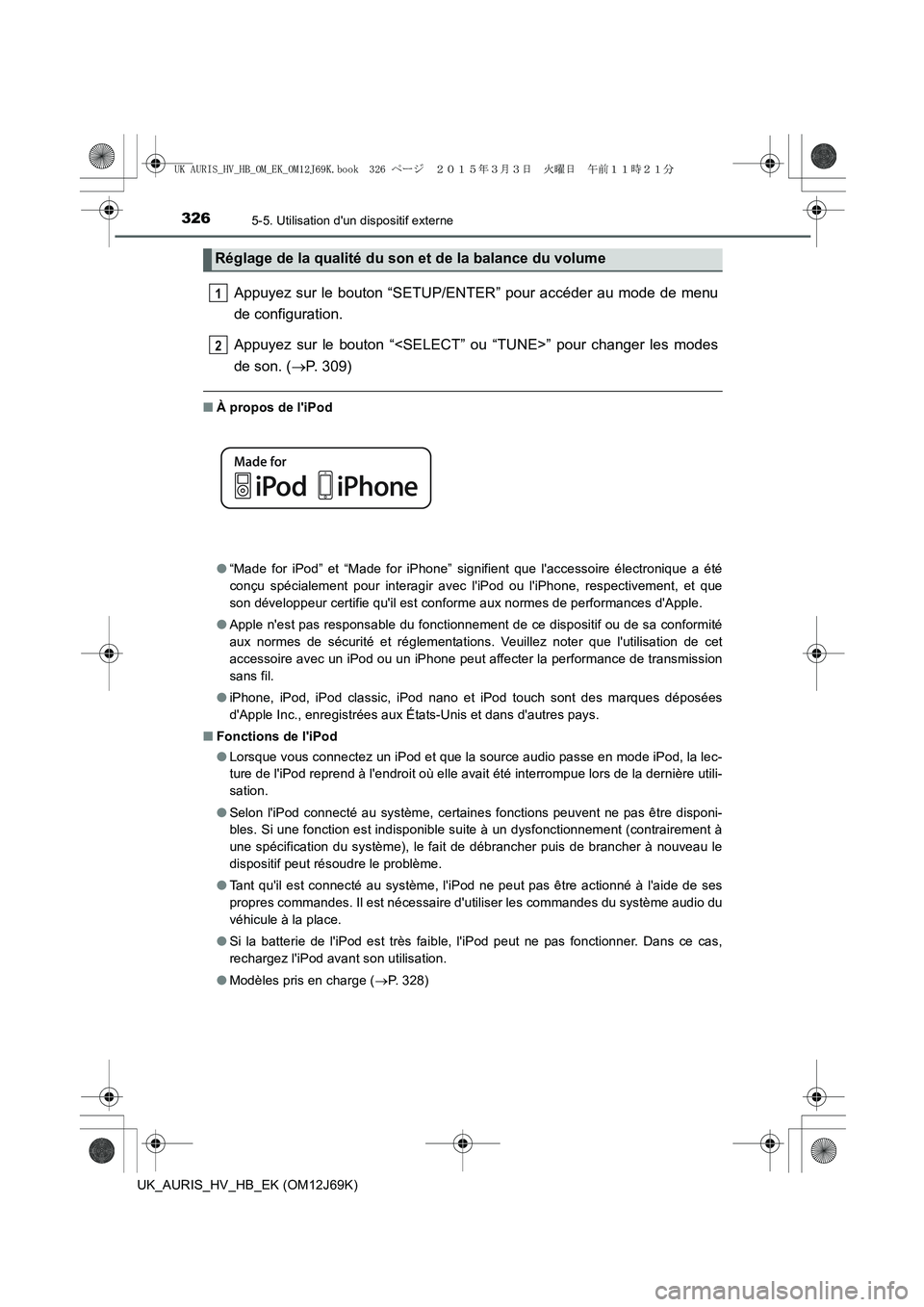 TOYOTA AURIS HYBRID 2015 Manuel du propriétaire (in French) 3265-5. Utilisation dun dispositif externe
UK_AURIS_HV_HB_EK (OM12J69K)
Appuyez sur le bouton “SETUP/ENTER” pour accéder au mode de menu
de configuration.
Appuyez sur le bouton “<SELECT” ou TOYOTA AURIS HYBRID 2015 Manuel du propriétaire (in French) 3265-5. Utilisation dun dispositif externe
UK_AURIS_HV_HB_EK (OM12J69K)
Appuyez sur le bouton “SETUP/ENTER” pour accéder au mode de menu
de configuration.
Appuyez sur le bouton “<SELECT” ou