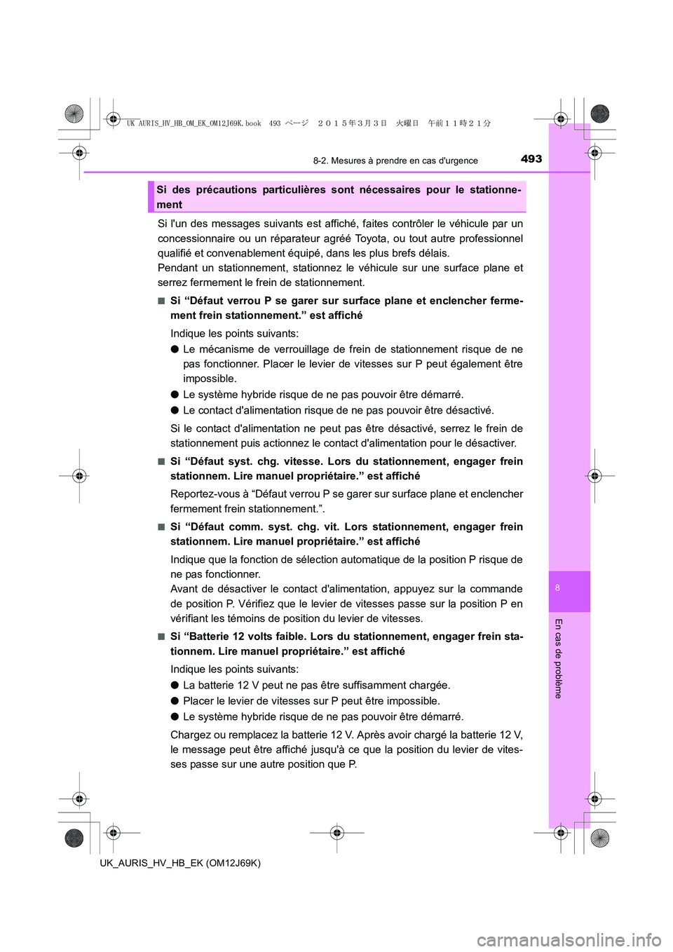 TOYOTA AURIS HYBRID 2015 Manuel du propriétaire (in French) 4938-2. Mesures à prendre en cas durgence
8
En cas de problème
UK_AURIS_HV_HB_EK (OM12J69K)
Si lun des messages suivants est affiché, faites contrôler le véhicule par un
concessionnaire ou un r TOYOTA AURIS HYBRID 2015 Manuel du propriétaire (in French) 4938-2. Mesures à prendre en cas durgence
8
En cas de problème
UK_AURIS_HV_HB_EK (OM12J69K)
Si lun des messages suivants est affiché, faites contrôler le véhicule par un
concessionnaire ou un r