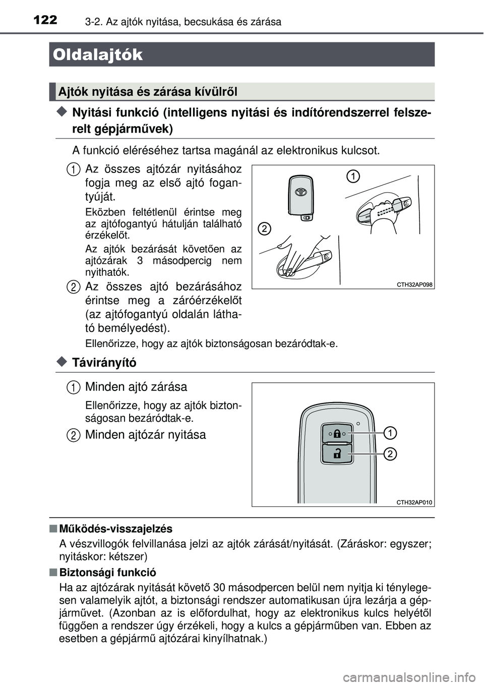 TOYOTA AURIS HYBRID 2015 Kezelési útmutató (in Hungarian) 1223-2. Az ajtók nyitása, becsukása és zárása
Nyitási funkció (intelligens nyitási és indítórendszerrel felsze-
relt gépjárművek)
A funkció eléréséhez tartsa magánál az elektro TOYOTA AURIS HYBRID 2015 Kezelési útmutató (in Hungarian) 1223-2. Az ajtók nyitása, becsukása és zárása
Nyitási funkció (intelligens nyitási és indítórendszerrel felsze-
relt gépjárművek)
A funkció eléréséhez tartsa magánál az elektro