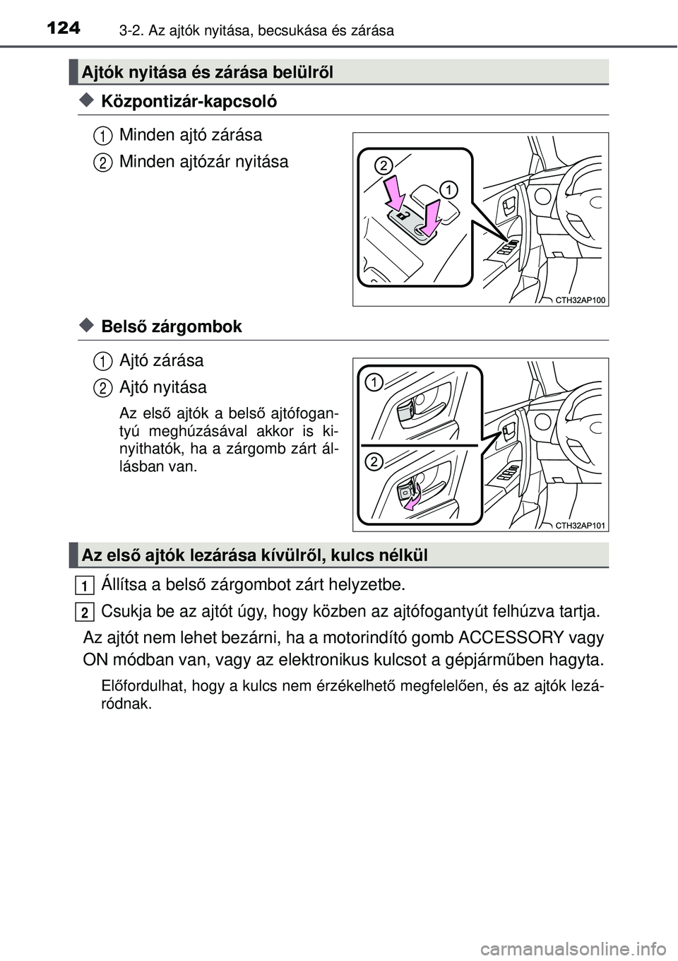 TOYOTA AURIS HYBRID 2015 Kezelési útmutató (in Hungarian) 1243-2. Az ajtók nyitása, becsukása és zárása
Központizár-kapcsolóMinden ajtó zárása
Minden ajtózár nyitása
Bels ő zárgombok
Ajtó zárása
Ajtó nyitása
Az első ajtók a bel TOYOTA AURIS HYBRID 2015 Kezelési útmutató (in Hungarian) 1243-2. Az ajtók nyitása, becsukása és zárása
Központizár-kapcsolóMinden ajtó zárása
Minden ajtózár nyitása
Bels ő zárgombok
Ajtó zárása
Ajtó nyitása
Az első ajtók a bel