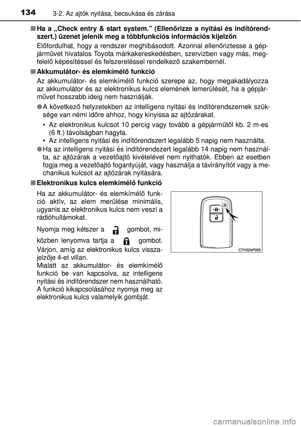 TOYOTA AURIS HYBRID 2015 Kezelési útmutató (in Hungarian) 1343-2. Az ajtók nyitása, becsukása és zárása
Ha a „Check entry & start system.” (Ellen őrizze a nyitási és indítórend-
szert.) üzenet jelenik meg a többfunkciós információs ki\ TOYOTA AURIS HYBRID 2015 Kezelési útmutató (in Hungarian) 1343-2. Az ajtók nyitása, becsukása és zárása
Ha a „Check entry & start system.” (Ellen őrizze a nyitási és indítórend-
szert.) üzenet jelenik meg a többfunkciós információs ki\