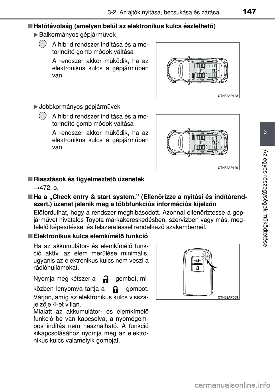 TOYOTA AURIS HYBRID 2015  Kezelési útmutató (in Hungarian) 1473-2. Az ajtók nyitása, becsukása és zárása
3
Az egyes részegységek m űködtetése
 Hatótávolság (amelyen belül az elektronikus kulcs észlel\
het ő)
Balkormányos gépjárművek
