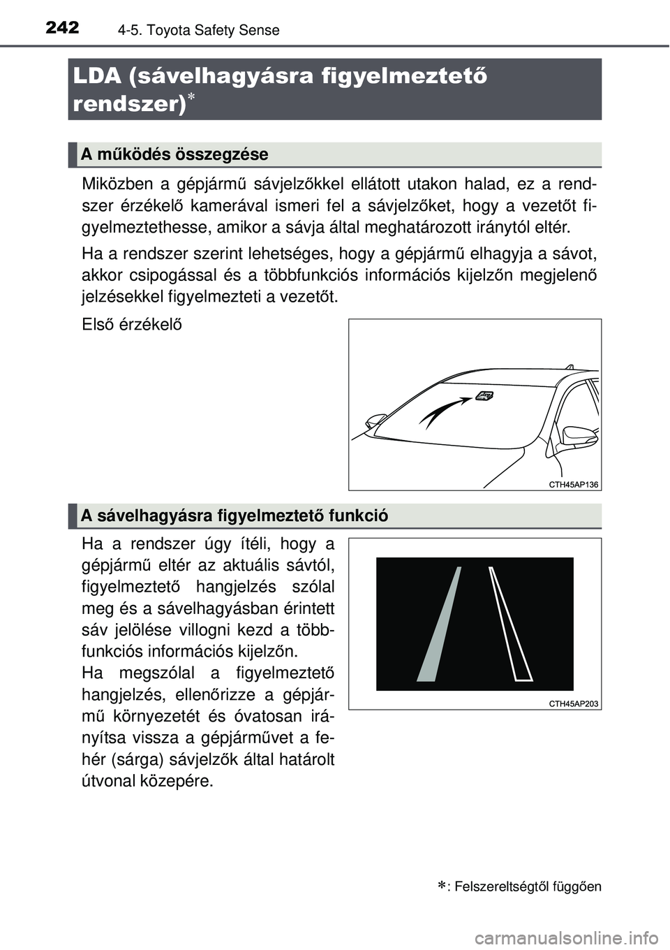 TOYOTA AURIS HYBRID 2015 Kezelési útmutató (in Hungarian) 2424-5. Toyota Safety Sense
Miközben a gépjármű sávjelz őkkel ellátott utakon halad, ez a rend-
szer érzékelő kamerával ismeri fel a sávjelz őket, hogy a vezet őt fi-
gyelmeztethesse, a TOYOTA AURIS HYBRID 2015 Kezelési útmutató (in Hungarian) 2424-5. Toyota Safety Sense
Miközben a gépjármű sávjelz őkkel ellátott utakon halad, ez a rend-
szer érzékelő kamerával ismeri fel a sávjelz őket, hogy a vezet őt fi-
gyelmeztethesse, a