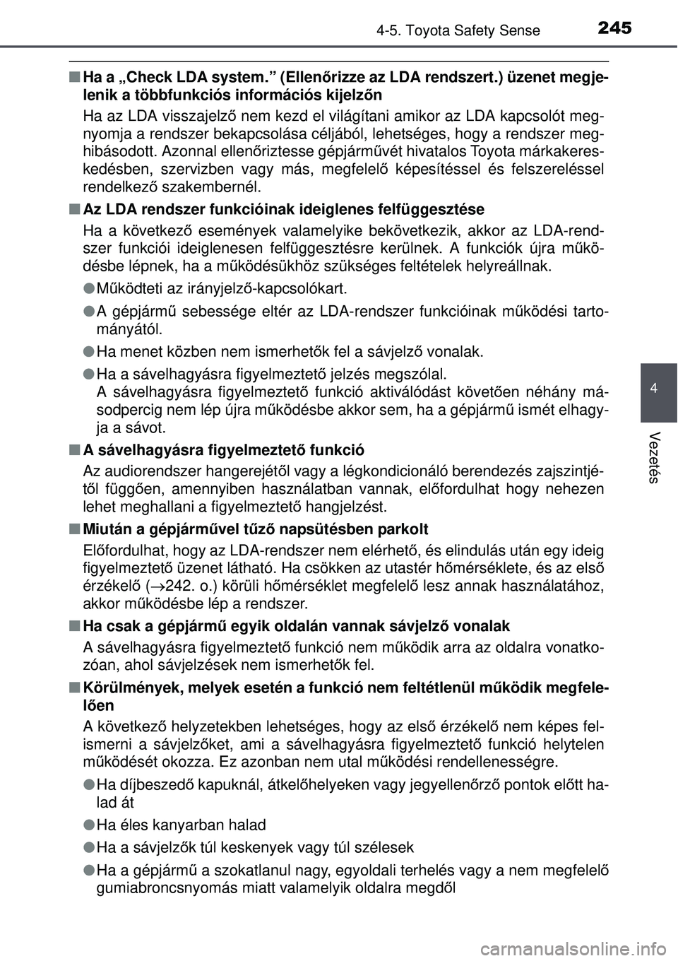 TOYOTA AURIS HYBRID 2015 Kezelési útmutató (in Hungarian) 2454-5. Toyota Safety Sense
4
Vezetés
Ha a „Check LDA system.” (Ellen őrizze az LDA rendszert.) üzenet megje-
lenik a többfunkciós információs kijelz őn
Ha az LDA visszajelz ő nem kezd TOYOTA AURIS HYBRID 2015 Kezelési útmutató (in Hungarian) 2454-5. Toyota Safety Sense
4
Vezetés
Ha a „Check LDA system.” (Ellen őrizze az LDA rendszert.) üzenet megje-
lenik a többfunkciós információs kijelz őn
Ha az LDA visszajelz ő nem kezd