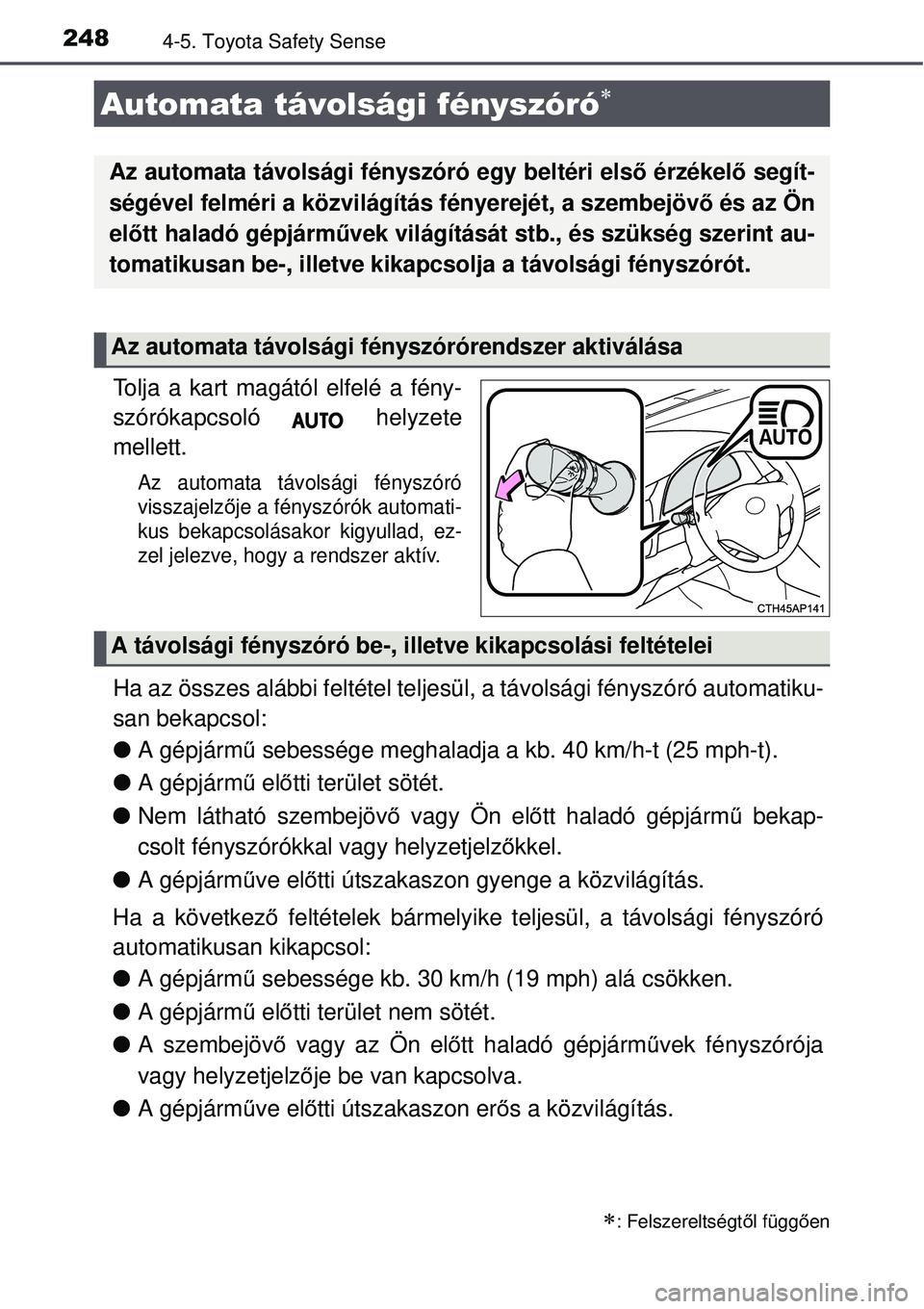 TOYOTA AURIS HYBRID 2015 Kezelési útmutató (in Hungarian) 2484-5. Toyota Safety Sense
Tolja a kart magától elfelé a fény-
szórókapcsoló helyzete
mellett.
Az automata távolsági fényszóró
visszajelzője a fényszórók automati-
kus bekapcsolásak TOYOTA AURIS HYBRID 2015 Kezelési útmutató (in Hungarian) 2484-5. Toyota Safety Sense
Tolja a kart magától elfelé a fény-
szórókapcsoló helyzete
mellett.
Az automata távolsági fényszóró
visszajelzője a fényszórók automati-
kus bekapcsolásak