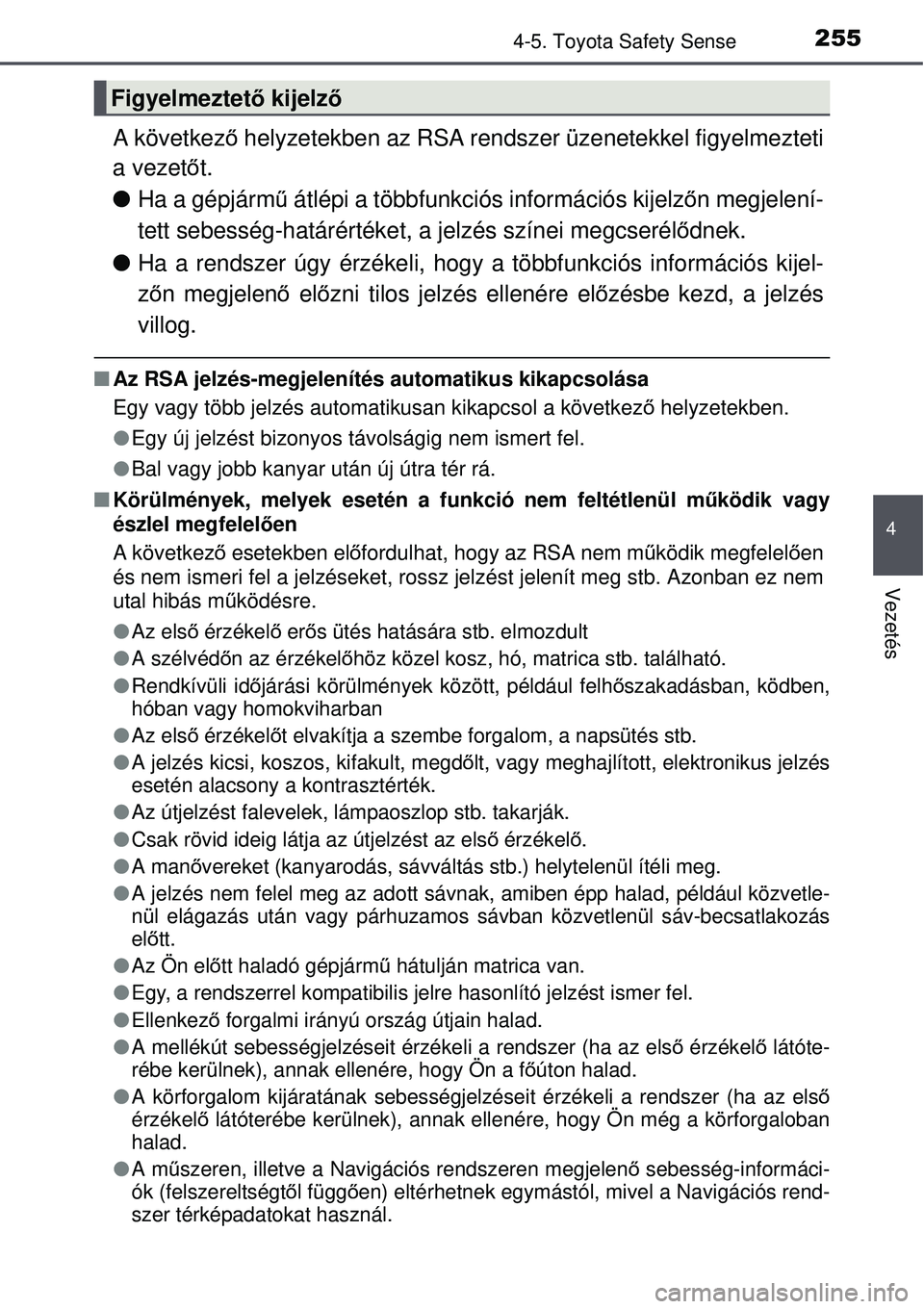 TOYOTA AURIS HYBRID 2015 Kezelési útmutató (in Hungarian) 2554-5. Toyota Safety Sense
4
Vezetés
A következő helyzetekben az RSA rendszer üzenetekkel figyelmezteti
a vezet őt.
Ha a gépjárm ű átlépi a többfunkciós információs kijelz őn megje TOYOTA AURIS HYBRID 2015 Kezelési útmutató (in Hungarian) 2554-5. Toyota Safety Sense
4
Vezetés
A következő helyzetekben az RSA rendszer üzenetekkel figyelmezteti
a vezet őt.
Ha a gépjárm ű átlépi a többfunkciós információs kijelz őn megje