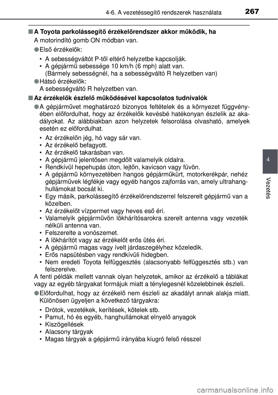 TOYOTA AURIS HYBRID 2015 Kezelési útmutató (in Hungarian) 2674-6. A vezetéssegítő rendszerek használata
4
Vezetés
A Toyota parkolássegít ő érzékelőrendszer akkor működik, ha
A motorindító gomb ON módban van.
Els ő érzékel ők:
• TOYOTA AURIS HYBRID 2015 Kezelési útmutató (in Hungarian) 2674-6. A vezetéssegítő rendszerek használata
4
Vezetés
A Toyota parkolássegít ő érzékelőrendszer akkor működik, ha
A motorindító gomb ON módban van.
Els ő érzékel ők:
•