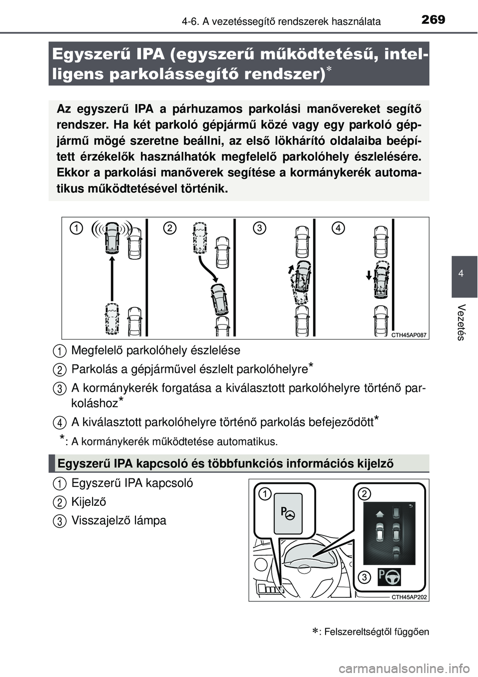TOYOTA AURIS HYBRID 2015 Kezelési útmutató (in Hungarian) 2694-6. A vezetéssegítő rendszerek használata
4
Vezetés
Egyszer ű IPA kapcsoló
Kijelző
Visszajelző lámpa
Egyszerű IPA (egyszer ű működtetésű, intel-
ligens parkolássegít ő rendszer TOYOTA AURIS HYBRID 2015 Kezelési útmutató (in Hungarian) 2694-6. A vezetéssegítő rendszerek használata
4
Vezetés
Egyszer ű IPA kapcsoló
Kijelző
Visszajelző lámpa
Egyszerű IPA (egyszer ű működtetésű, intel-
ligens parkolássegít ő rendszer