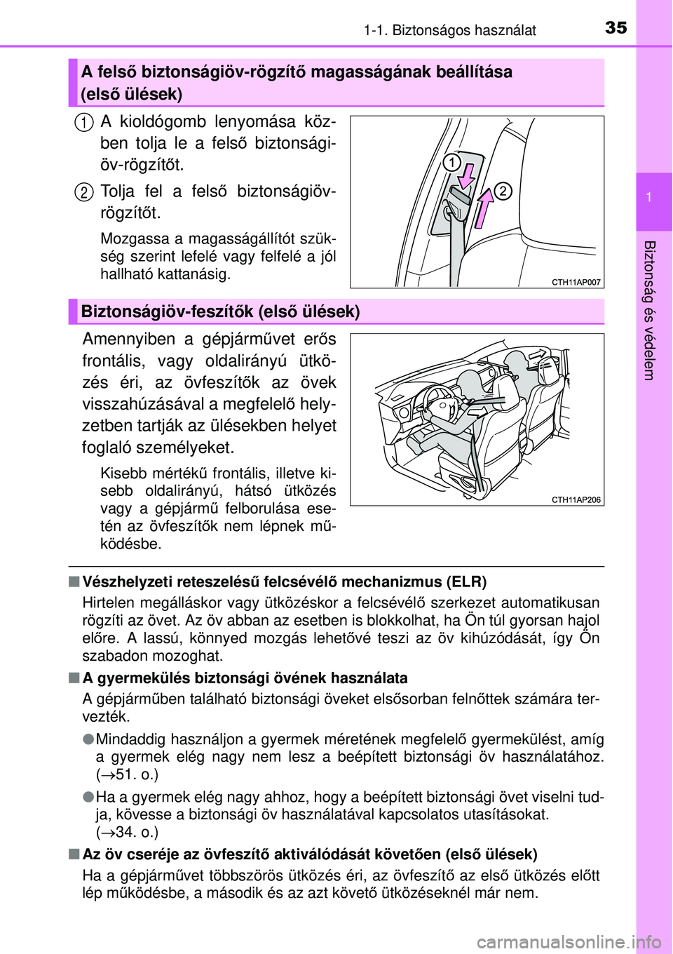 TOYOTA AURIS HYBRID 2015  Kezelési útmutató (in Hungarian) 351-1. Biztonságos használat
1
Biztonság és védelem
A kioldógomb lenyomása köz-
ben tolja le a felső biztonsági-
öv-rögzítő t.
Tolja fel a fels ő biztonságiöv-
rögzít őt.
Mozgassa 
