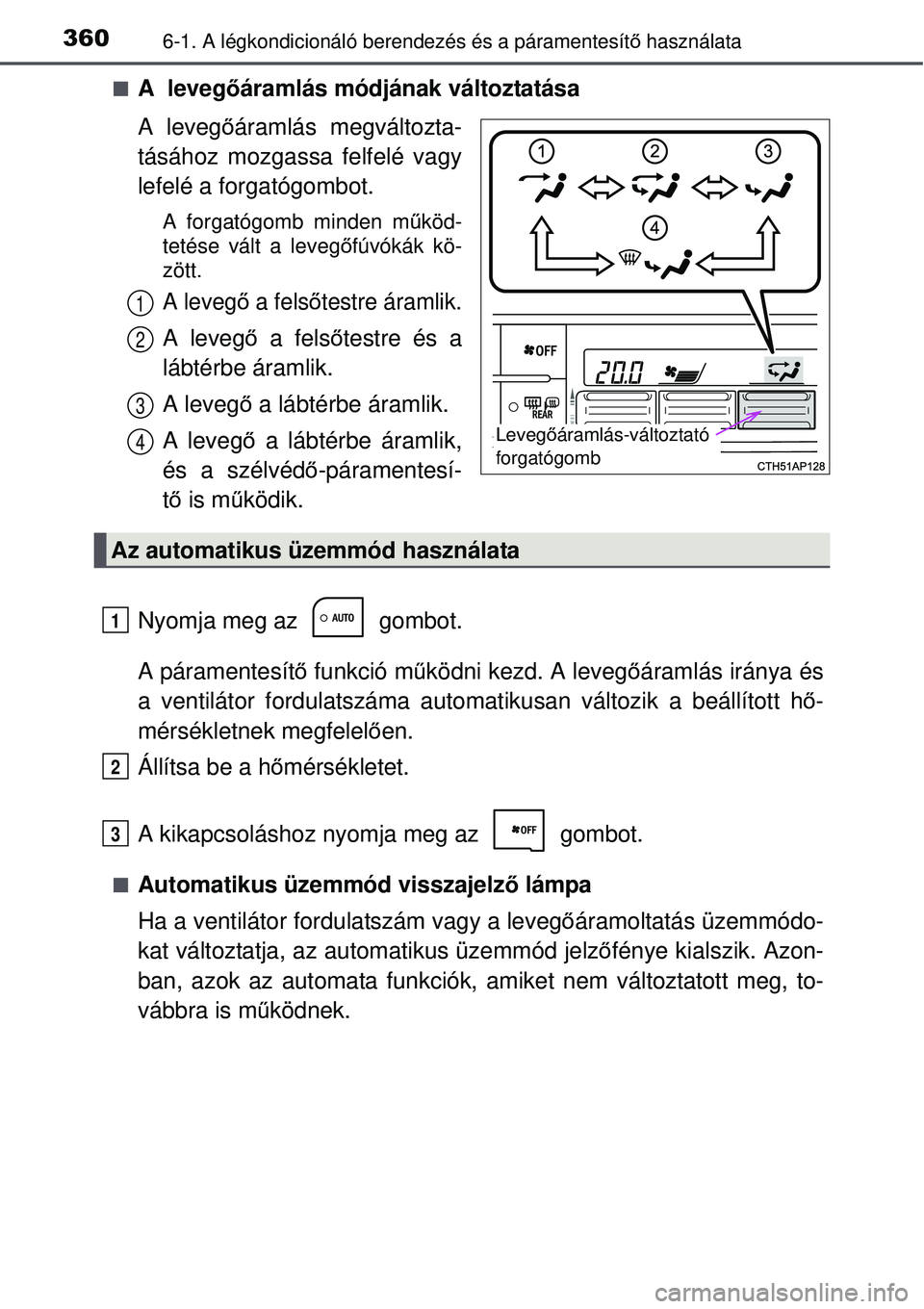 TOYOTA AURIS HYBRID 2015 Kezelési útmutató (in Hungarian) 3606-1. A légkondicionáló berendezés és a páramentesít\
ő használata
A leveg őáramlás módjának változtatása
A leveg őáramlás megváltozta-
tásához mozgassa felfelé vagy
lefel TOYOTA AURIS HYBRID 2015 Kezelési útmutató (in Hungarian) 3606-1. A légkondicionáló berendezés és a páramentesít\
ő használata
A leveg őáramlás módjának változtatása
A leveg őáramlás megváltozta-
tásához mozgassa felfelé vagy
lefel