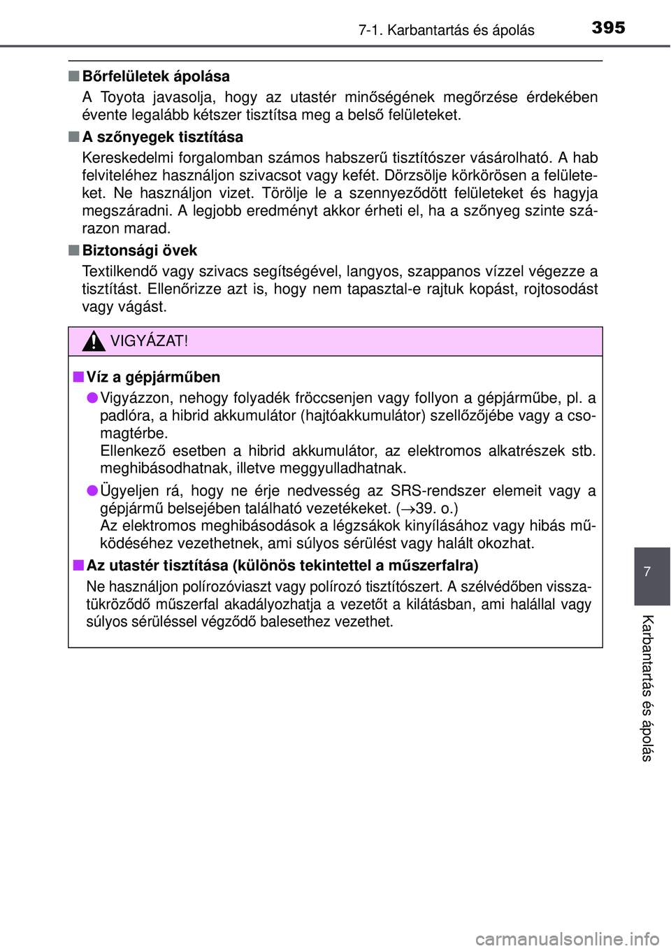 TOYOTA AURIS HYBRID 2015 Kezelési útmutató (in Hungarian) 3957-1. Karbantartás és ápolás
7
Karbantartás és ápolás
Bőrfelületek ápolása
A Toyota javasolja, hogy az utastér min őségének meg őrzése érdekében
évente legalább kétszer tis TOYOTA AURIS HYBRID 2015 Kezelési útmutató (in Hungarian) 3957-1. Karbantartás és ápolás
7
Karbantartás és ápolás
Bőrfelületek ápolása
A Toyota javasolja, hogy az utastér min őségének meg őrzése érdekében
évente legalább kétszer tis