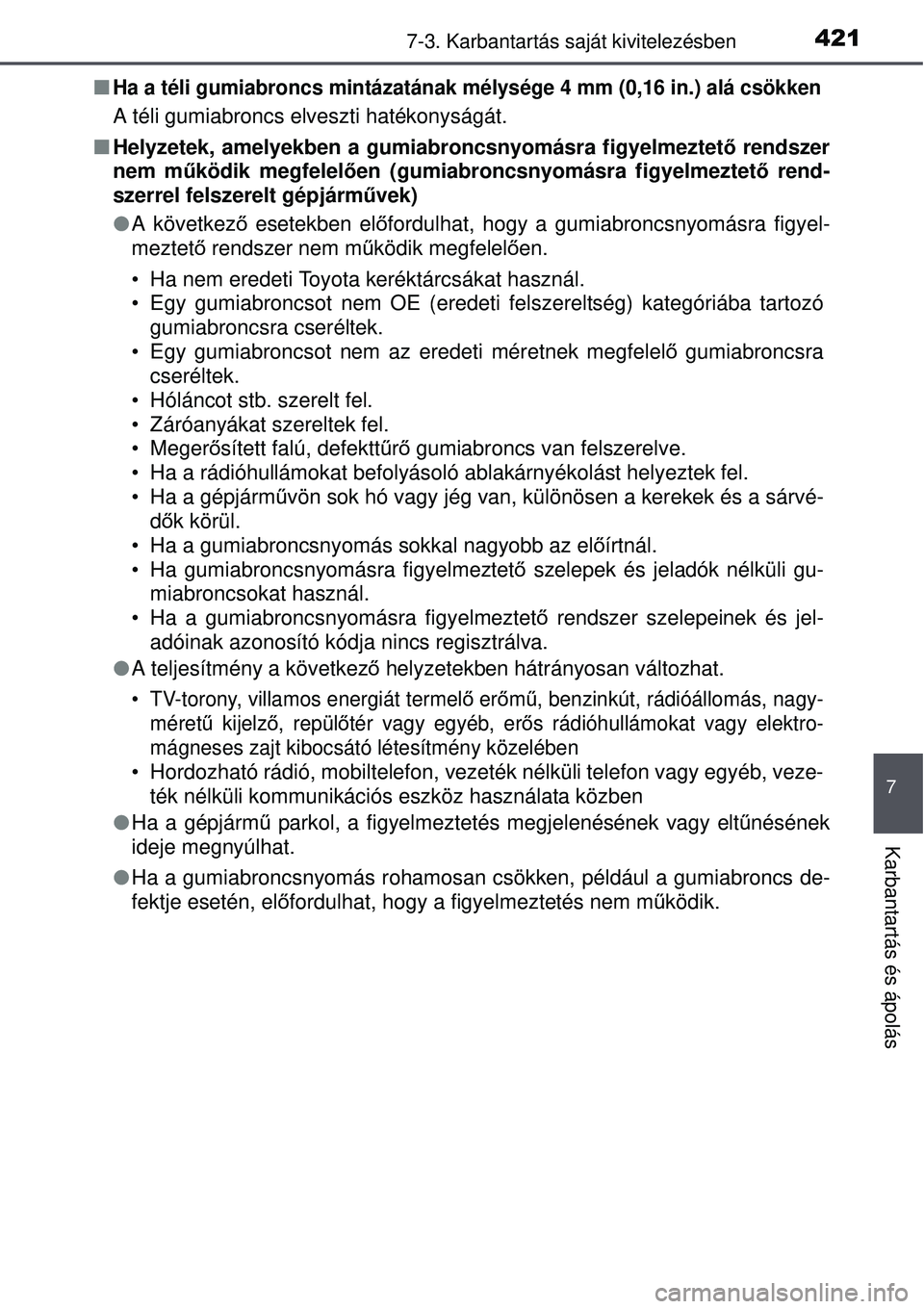 TOYOTA AURIS HYBRID 2015 Kezelési útmutató (in Hungarian) 4217-3. Karbantartás saját kivitelezésben
7
Karbantartás és ápolás
Ha a téli gumiabroncs mintázatának mé lysége 4 mm (0,16 in.) alá csökken
A téli gumiabroncs elveszti hatékonyság TOYOTA AURIS HYBRID 2015 Kezelési útmutató (in Hungarian) 4217-3. Karbantartás saját kivitelezésben
7
Karbantartás és ápolás
Ha a téli gumiabroncs mintázatának mé lysége 4 mm (0,16 in.) alá csökken
A téli gumiabroncs elveszti hatékonyság