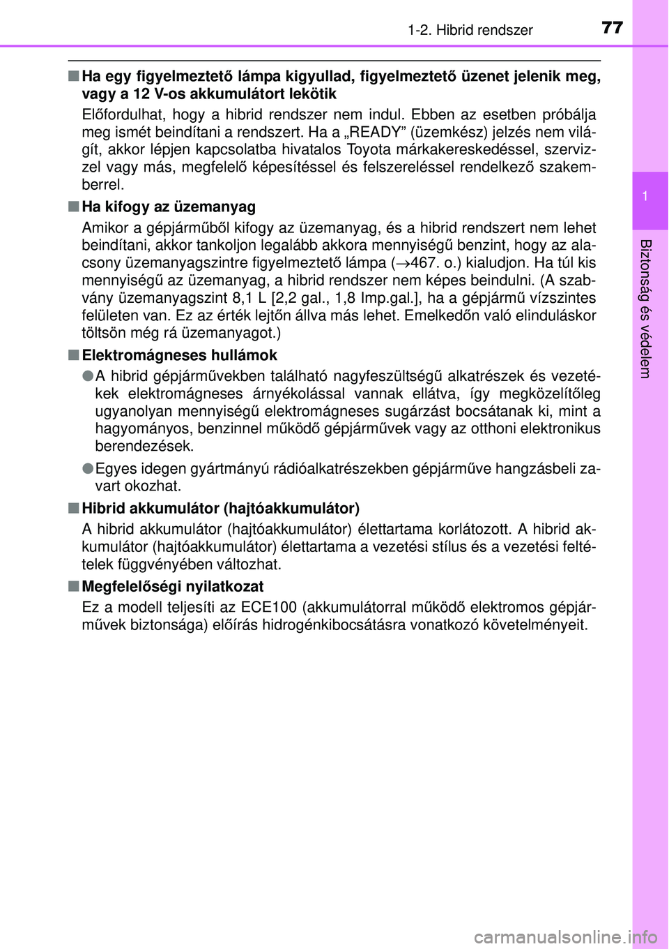 TOYOTA AURIS HYBRID 2015  Kezelési útmutató (in Hungarian) 771-2. Hibrid rendszer
1
Biztonság és védelem
Ha egy figyelmeztet ő lámpa kigyullad, figyelmeztető üzenet jelenik meg,
vagy a 12 V-os akkumulátort lekötik
El őfordulhat, hogy a hibrid ren