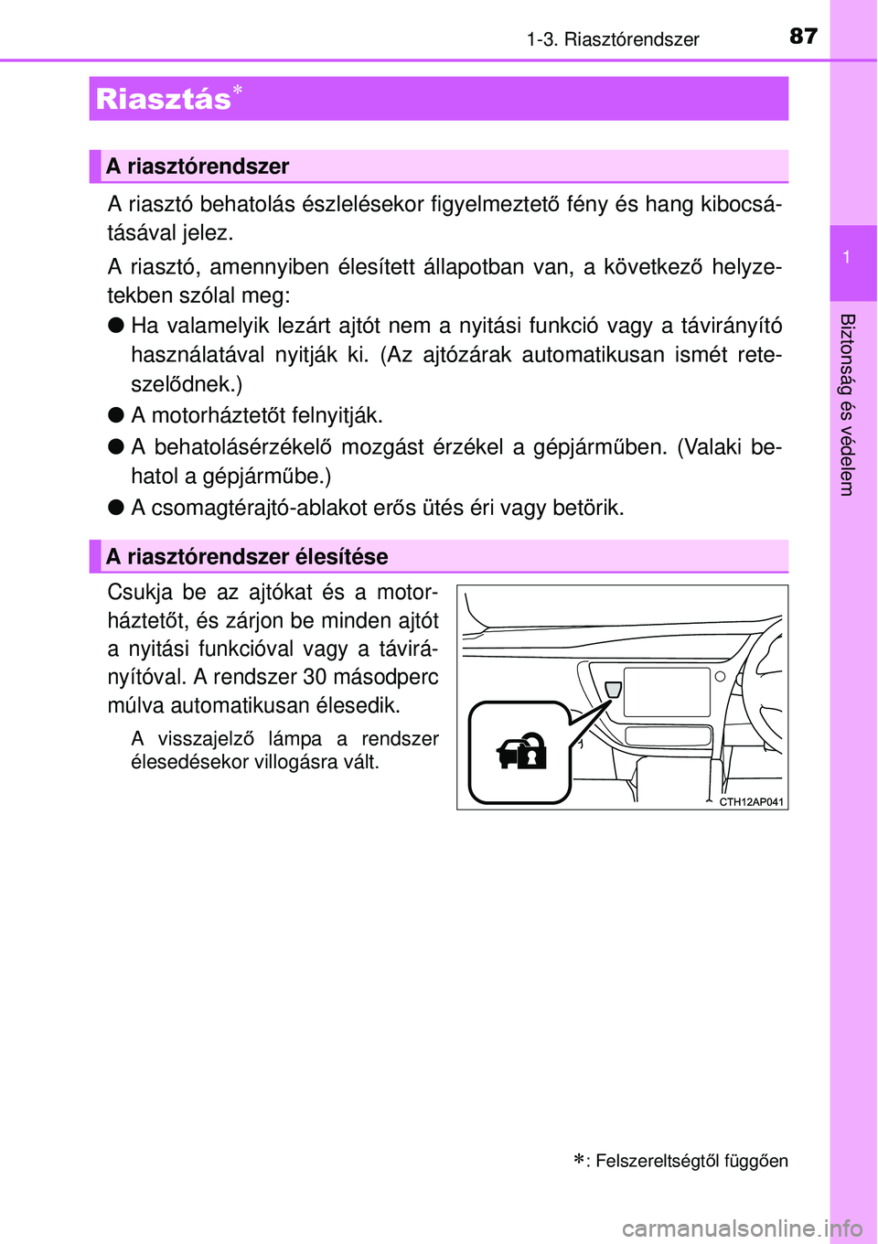 TOYOTA AURIS HYBRID 2015  Kezelési útmutató (in Hungarian) 871-3. Riasztórendszer
1
Biztonság és védelem
A riasztó behatolás észlelésekor figyelmeztető fény és hang kibocsá-
tásával jelez.
A riasztó, amennyiben élesített állapotban van, a k