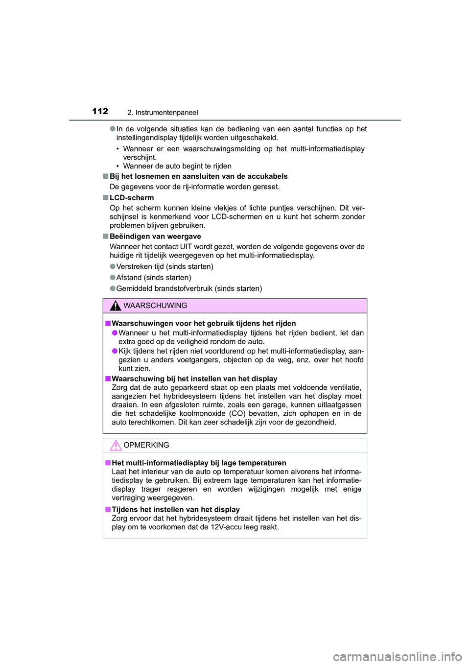 TOYOTA AURIS HYBRID 2015 Instructieboekje (in Dutch) 1122. Instrumentenpaneel
UK AURIS_HV_HB_EE (OM12J68E)●
In de volgende situaties kan de bediening van een aantal functies op het
instellingendisplay tijdelijk worden uitgeschakeld.
• Wanneer er een TOYOTA AURIS HYBRID 2015 Instructieboekje (in Dutch) 1122. Instrumentenpaneel
UK AURIS_HV_HB_EE (OM12J68E)●
In de volgende situaties kan de bediening van een aantal functies op het
instellingendisplay tijdelijk worden uitgeschakeld.
• Wanneer er een