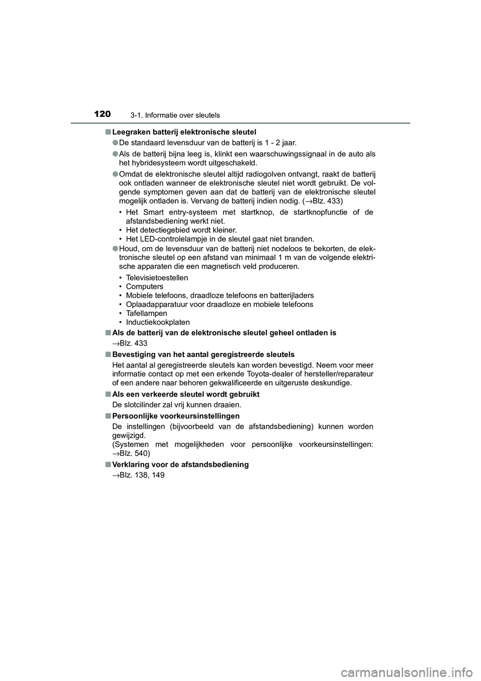 TOYOTA AURIS HYBRID 2015 Instructieboekje (in Dutch) 1203-1. Informatie over sleutels
UK AURIS_HV_HB_EE (OM12J68E)■
Leegraken batterij elektronische sleutel
●De standaard levensduur van de batterij is 1 - 2 jaar.
● Als de batterij bijna leeg is, k TOYOTA AURIS HYBRID 2015 Instructieboekje (in Dutch) 1203-1. Informatie over sleutels
UK AURIS_HV_HB_EE (OM12J68E)■
Leegraken batterij elektronische sleutel
●De standaard levensduur van de batterij is 1 - 2 jaar.
● Als de batterij bijna leeg is, k