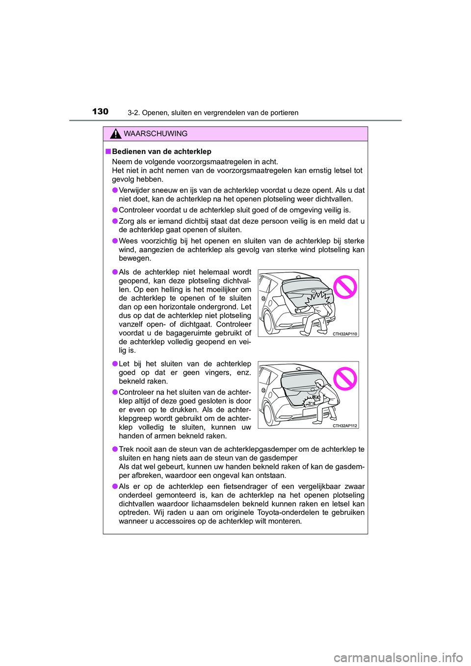 TOYOTA AURIS HYBRID 2015 Instructieboekje (in Dutch) 1303-2. Openen, sluiten en vergrendelen van de portieren
UK AURIS_HV_HB_EE (OM12J68E)
WAARSCHUWING
■Bedienen van de achterklep
Neem de volgende voorzorgsmaatregelen in acht.
Het niet in acht nemen v TOYOTA AURIS HYBRID 2015 Instructieboekje (in Dutch) 1303-2. Openen, sluiten en vergrendelen van de portieren
UK AURIS_HV_HB_EE (OM12J68E)
WAARSCHUWING
■Bedienen van de achterklep
Neem de volgende voorzorgsmaatregelen in acht.
Het niet in acht nemen v