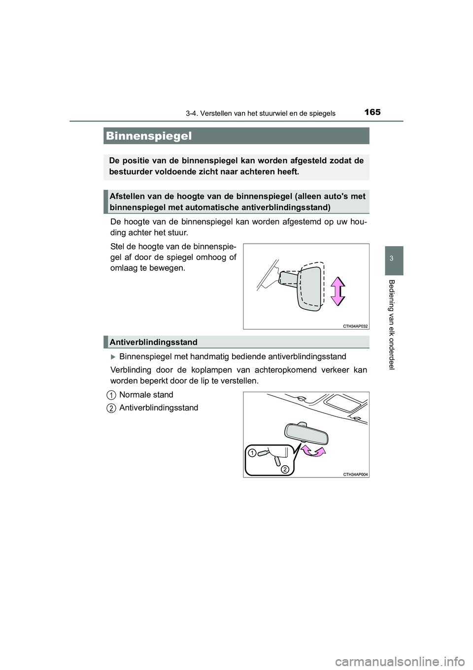 TOYOTA AURIS HYBRID 2015 Instructieboekje (in Dutch) 1653-4. Verstellen van het stuurwiel en de spiegels
UK AURIS_HV_HB_EE (OM12J68E)
3
Bediening van elk onderdeel
De hoogte van de binnenspiegel kan worden afgestemd op uw hou-
ding achter het stuur.
Ste TOYOTA AURIS HYBRID 2015 Instructieboekje (in Dutch) 1653-4. Verstellen van het stuurwiel en de spiegels
UK AURIS_HV_HB_EE (OM12J68E)
3
Bediening van elk onderdeel
De hoogte van de binnenspiegel kan worden afgestemd op uw hou-
ding achter het stuur.
Ste