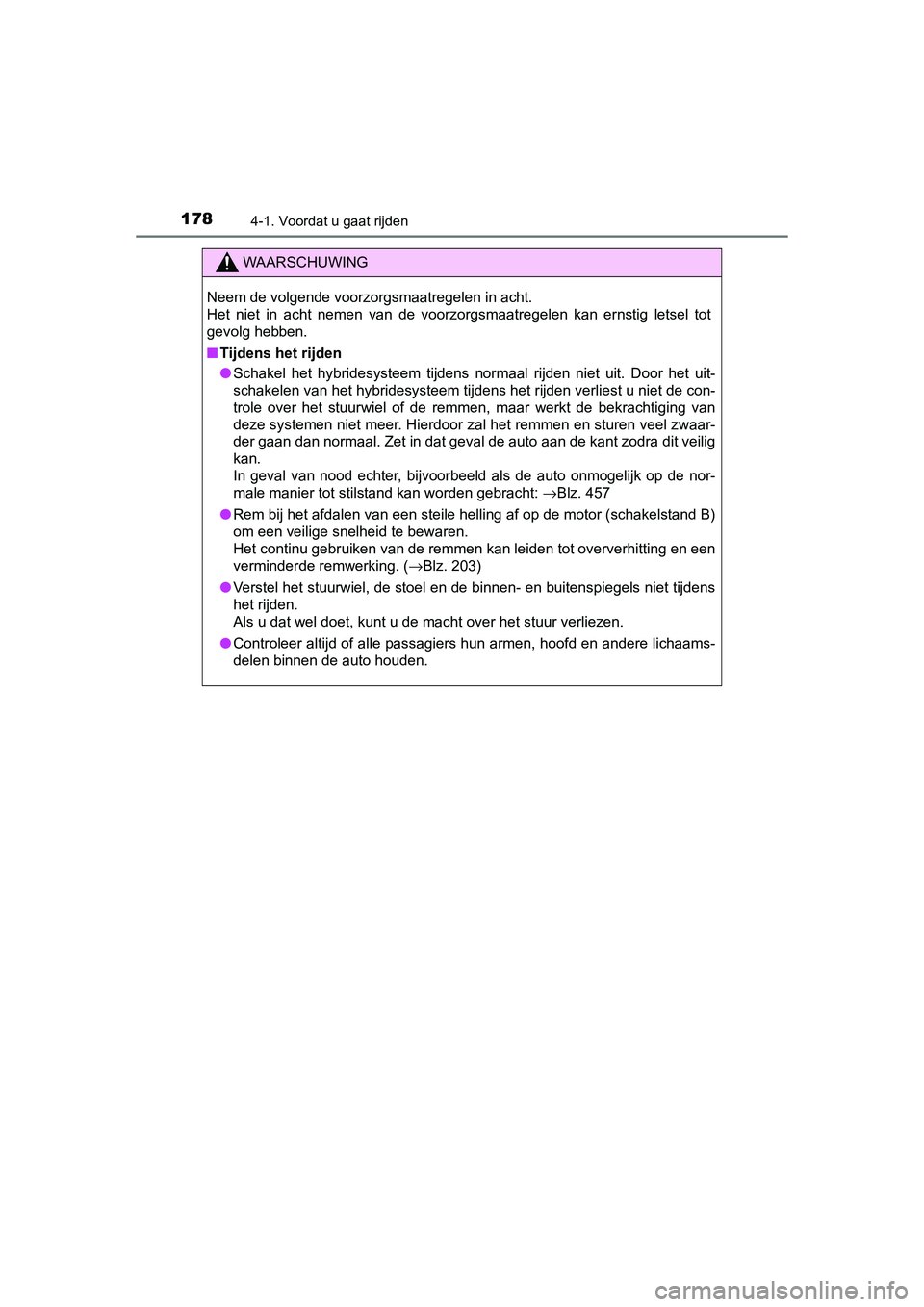 TOYOTA AURIS HYBRID 2015 Instructieboekje (in Dutch) 1784-1. Voordat u gaat rijden
UK AURIS_HV_HB_EE (OM12J68E)
WAARSCHUWING
Neem de volgende voorzorgsmaatregelen in acht.
Het niet in acht nemen van de voorzorgsmaatregelen kan ernstig letsel tot
gevolg TOYOTA AURIS HYBRID 2015 Instructieboekje (in Dutch) 1784-1. Voordat u gaat rijden
UK AURIS_HV_HB_EE (OM12J68E)
WAARSCHUWING
Neem de volgende voorzorgsmaatregelen in acht.
Het niet in acht nemen van de voorzorgsmaatregelen kan ernstig letsel tot
gevolg