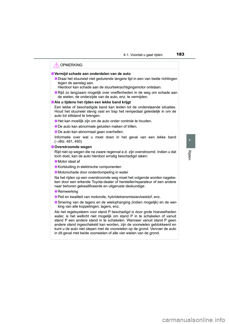 TOYOTA AURIS HYBRID 2015 Instructieboekje (in Dutch) 1834-1. Voordat u gaat rijden
UK AURIS_HV_HB_EE (OM12J68E)
4
Rijden
OPMERKING
■Vermijd schade aan onderdelen van de auto
● Draai het stuurwiel niet gedurende langere tijd in een van beide richting TOYOTA AURIS HYBRID 2015 Instructieboekje (in Dutch) 1834-1. Voordat u gaat rijden
UK AURIS_HV_HB_EE (OM12J68E)
4
Rijden
OPMERKING
■Vermijd schade aan onderdelen van de auto
● Draai het stuurwiel niet gedurende langere tijd in een van beide richting