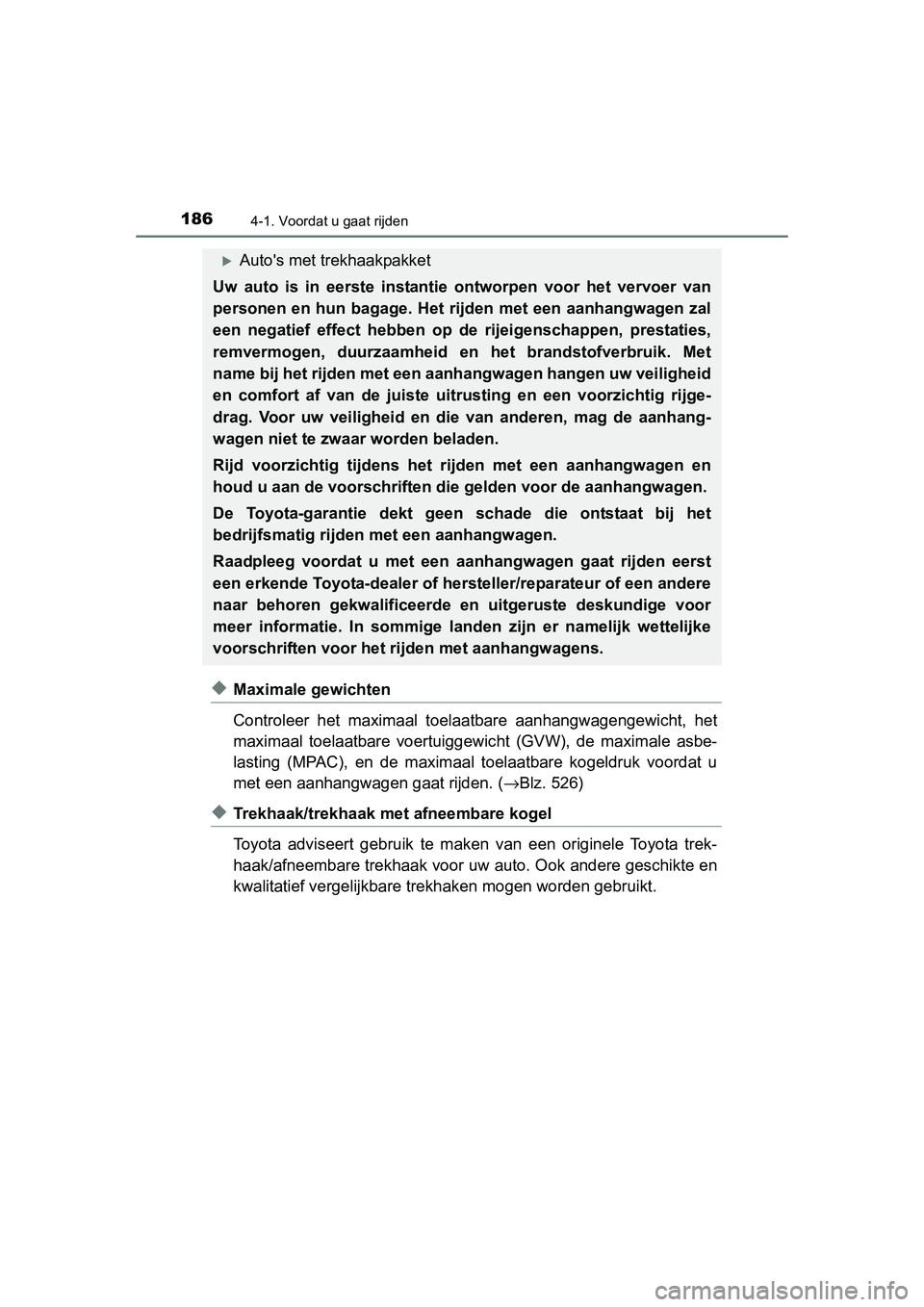 TOYOTA AURIS HYBRID 2015 Instructieboekje (in Dutch) 1864-1. Voordat u gaat rijden
UK AURIS_HV_HB_EE (OM12J68E)
◆Maximale gewichten
Controleer het maximaal toelaatbare aanhangwagengewicht, het
maximaal toelaatbare voertuiggewicht (GVW), de maximale as TOYOTA AURIS HYBRID 2015 Instructieboekje (in Dutch) 1864-1. Voordat u gaat rijden
UK AURIS_HV_HB_EE (OM12J68E)
◆Maximale gewichten
Controleer het maximaal toelaatbare aanhangwagengewicht, het
maximaal toelaatbare voertuiggewicht (GVW), de maximale as