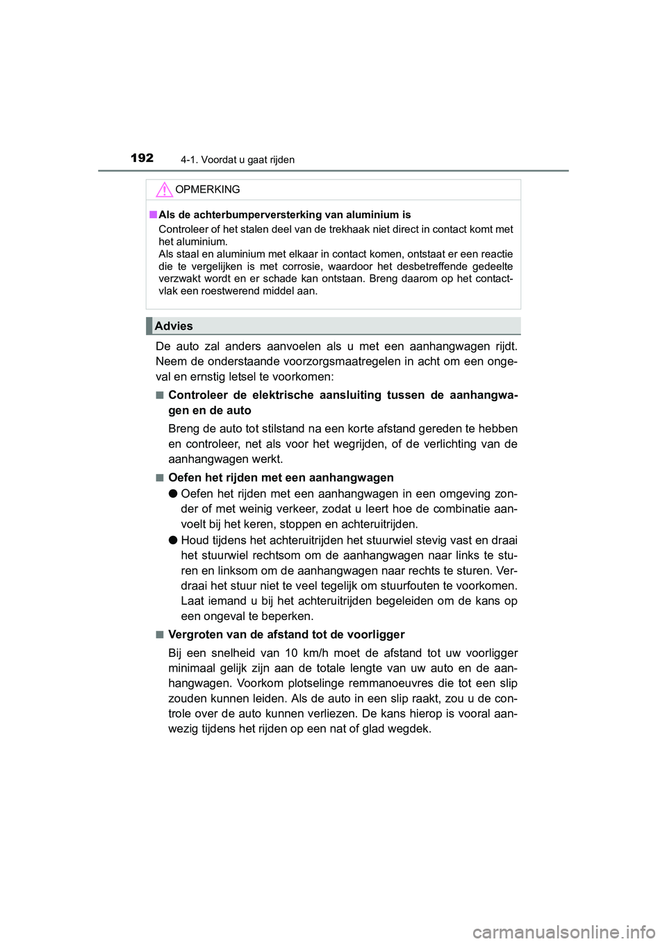 TOYOTA AURIS HYBRID 2015 Instructieboekje (in Dutch) 1924-1. Voordat u gaat rijden
UK AURIS_HV_HB_EE (OM12J68E)
De auto zal anders aanvoelen als u met een aanhangwagen rijdt.
Neem de onderstaande voorzorgsmaatregelen in acht om een onge-
val en ernstig TOYOTA AURIS HYBRID 2015 Instructieboekje (in Dutch) 1924-1. Voordat u gaat rijden
UK AURIS_HV_HB_EE (OM12J68E)
De auto zal anders aanvoelen als u met een aanhangwagen rijdt.
Neem de onderstaande voorzorgsmaatregelen in acht om een onge-
val en ernstig
