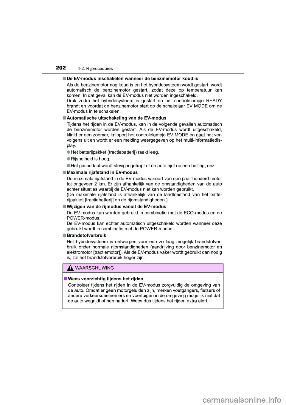 TOYOTA AURIS HYBRID 2015 Instructieboekje (in Dutch) 2024-2. Rijprocedures
UK AURIS_HV_HB_EE (OM12J68E)■
De EV-modus inschakelen wann eer de benzinemotor koud is
Als de benzinemotor nog koud is en het hybridesysteem wordt gestart, wordt
automatisch de TOYOTA AURIS HYBRID 2015 Instructieboekje (in Dutch) 2024-2. Rijprocedures
UK AURIS_HV_HB_EE (OM12J68E)■
De EV-modus inschakelen wann eer de benzinemotor koud is
Als de benzinemotor nog koud is en het hybridesysteem wordt gestart, wordt
automatisch de