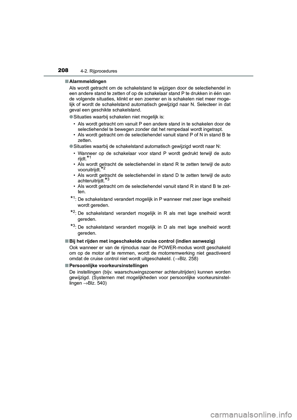 TOYOTA AURIS HYBRID 2015  Instructieboekje (in Dutch) 2084-2. Rijprocedures
UK AURIS_HV_HB_EE (OM12J68E)■
Alarmmeldingen
Als wordt getracht om de schakelstand te wijzigen door de selectiehendel in
een andere stand te zetten of op de schakelaar stand P 