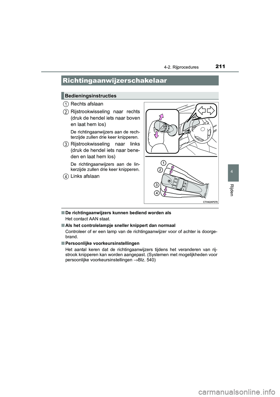 TOYOTA AURIS HYBRID 2015 Instructieboekje (in Dutch) 2114-2. Rijprocedures
UK AURIS_HV_HB_EE (OM12J68E)
4
Rijden
Rechts afslaan
Rijstrookwisseling naar rechts
(druk de hendel iets naar boven
en laat hem los)
De richtingaanwijzers aan de rech-
terzijde z TOYOTA AURIS HYBRID 2015 Instructieboekje (in Dutch) 2114-2. Rijprocedures
UK AURIS_HV_HB_EE (OM12J68E)
4
Rijden
Rechts afslaan
Rijstrookwisseling naar rechts
(druk de hendel iets naar boven
en laat hem los)
De richtingaanwijzers aan de rech-
terzijde z