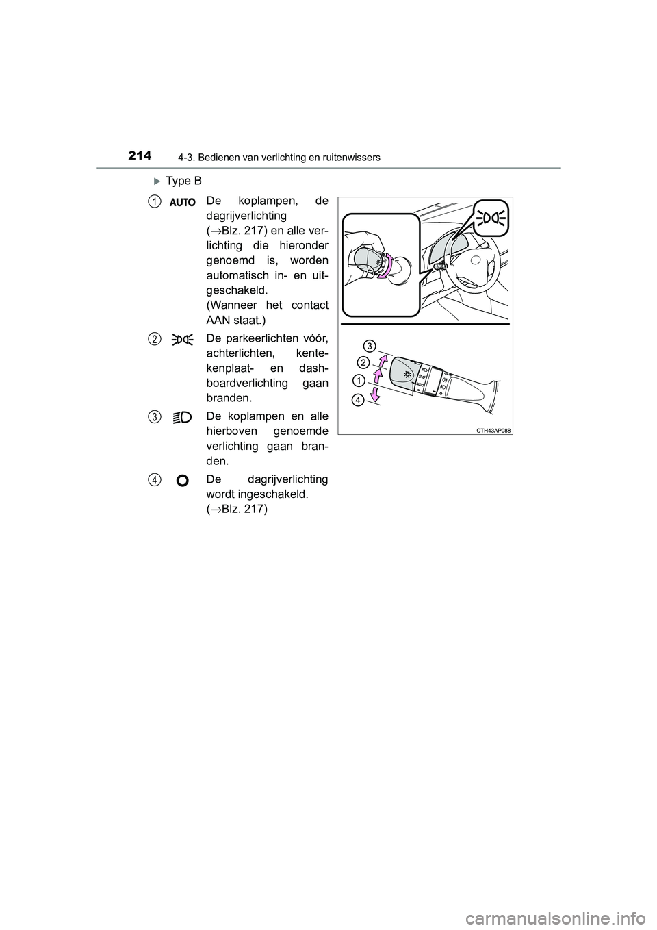 TOYOTA AURIS HYBRID 2015 Instructieboekje (in Dutch) 2144-3. Bedienen van verlichting en ruitenwissers
UK AURIS_HV_HB_EE (OM12J68E)
Ty p e BDe koplampen, de
dagrijverlichting
(→ Blz. 217) en alle ver-
lichting die hieronder
genoemd is, worden
auto TOYOTA AURIS HYBRID 2015 Instructieboekje (in Dutch) 2144-3. Bedienen van verlichting en ruitenwissers
UK AURIS_HV_HB_EE (OM12J68E)
Ty p e BDe koplampen, de
dagrijverlichting
(→ Blz. 217) en alle ver-
lichting die hieronder
genoemd is, worden
auto