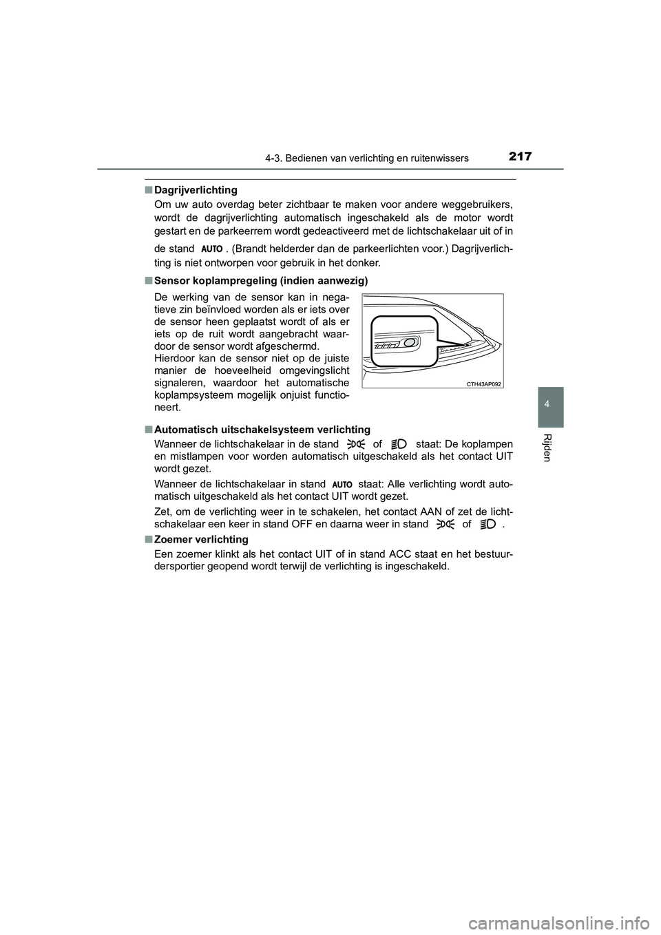 TOYOTA AURIS HYBRID 2015 Instructieboekje (in Dutch) 2174-3. Bedienen van verlichting en ruitenwissers
UK AURIS_HV_HB_EE (OM12J68E)
4
Rijden
■Dagrijverlichting
Om uw auto overdag beter zichtbaar te maken voor andere weggebruikers,
wordt de dagrijverli TOYOTA AURIS HYBRID 2015 Instructieboekje (in Dutch) 2174-3. Bedienen van verlichting en ruitenwissers
UK AURIS_HV_HB_EE (OM12J68E)
4
Rijden
■Dagrijverlichting
Om uw auto overdag beter zichtbaar te maken voor andere weggebruikers,
wordt de dagrijverli