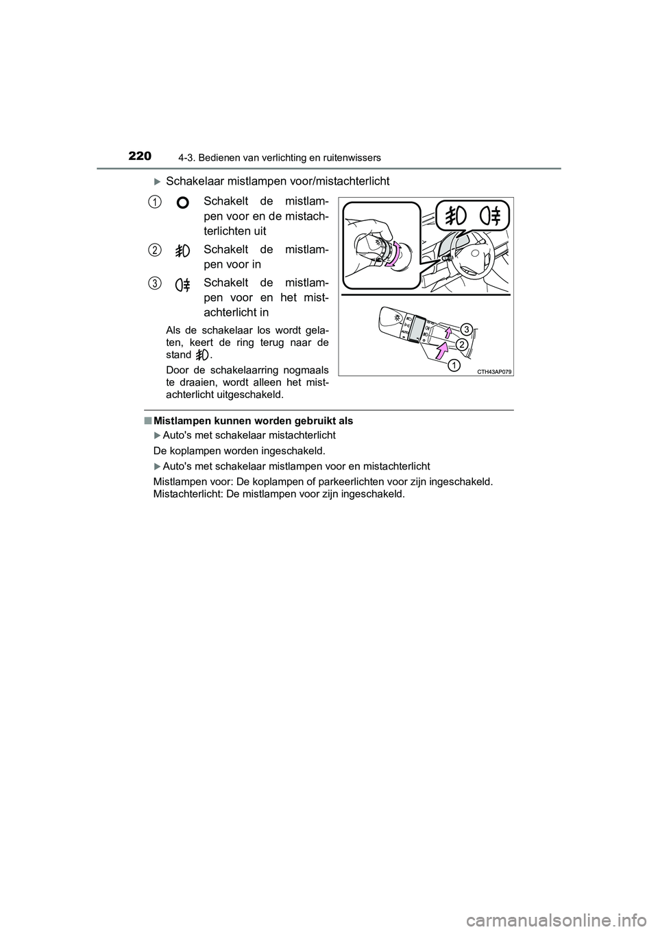 TOYOTA AURIS HYBRID 2015 Instructieboekje (in Dutch) 2204-3. Bedienen van verlichting en ruitenwissers
UK AURIS_HV_HB_EE (OM12J68E)
Schakelaar mistlampen voor/mistachterlichtSchakelt de mistlam-
pen voor en de mistach-
terlichten uit
Schakelt de mist TOYOTA AURIS HYBRID 2015 Instructieboekje (in Dutch) 2204-3. Bedienen van verlichting en ruitenwissers
UK AURIS_HV_HB_EE (OM12J68E)
Schakelaar mistlampen voor/mistachterlichtSchakelt de mistlam-
pen voor en de mistach-
terlichten uit
Schakelt de mist