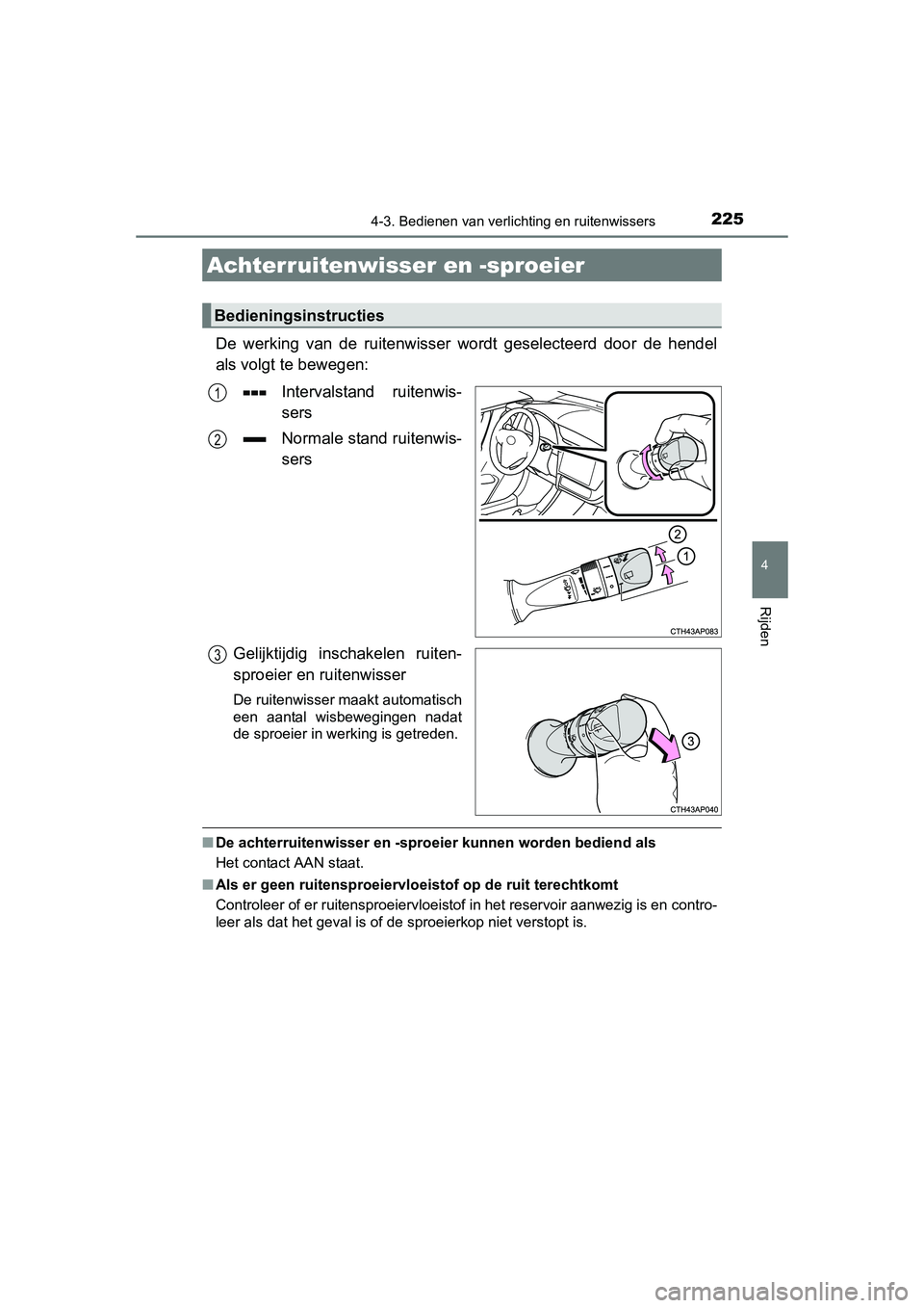 TOYOTA AURIS HYBRID 2015 Instructieboekje (in Dutch) 2254-3. Bedienen van verlichting en ruitenwissers
UK AURIS_HV_HB_EE (OM12J68E)
4
Rijden
De werking van de ruitenwisser wordt geselecteerd door de hendel
als volgt te bewegen:Intervalstand ruitenwis-
s TOYOTA AURIS HYBRID 2015 Instructieboekje (in Dutch) 2254-3. Bedienen van verlichting en ruitenwissers
UK AURIS_HV_HB_EE (OM12J68E)
4
Rijden
De werking van de ruitenwisser wordt geselecteerd door de hendel
als volgt te bewegen:Intervalstand ruitenwis-
s