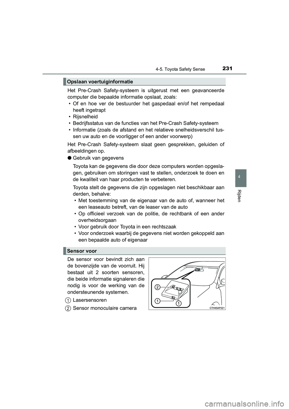 TOYOTA AURIS HYBRID 2015 Instructieboekje (in Dutch) 2314-5. Toyota Safety Sense
UK AURIS_HV_HB_EE (OM12J68E)
4
Rijden
Het Pre-Crash Safety-systeem is uitgerust met een geavanceerde
computer die bepaalde informatie opslaat, zoals: • Of en hoe ver de b TOYOTA AURIS HYBRID 2015 Instructieboekje (in Dutch) 2314-5. Toyota Safety Sense
UK AURIS_HV_HB_EE (OM12J68E)
4
Rijden
Het Pre-Crash Safety-systeem is uitgerust met een geavanceerde
computer die bepaalde informatie opslaat, zoals: • Of en hoe ver de b