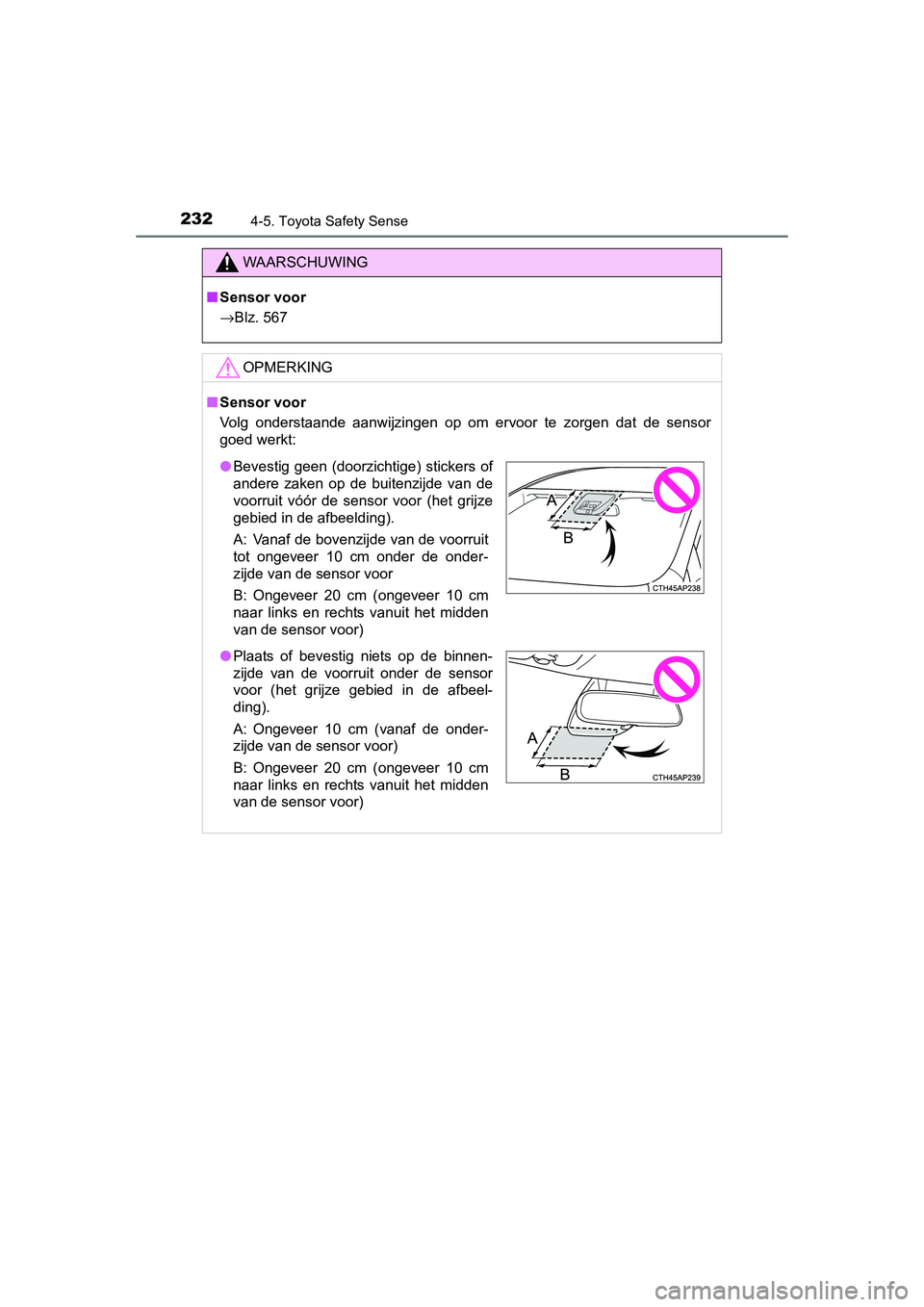 TOYOTA AURIS HYBRID 2015 Instructieboekje (in Dutch) 2324-5. Toyota Safety Sense
UK AURIS_HV_HB_EE (OM12J68E)
WAARSCHUWING
■Sensor voor
→ Blz. 567
OPMERKING
■Sensor voor
Volg onderstaande aanwijzingen op om ervoor te zorgen dat de sensor
goed werk TOYOTA AURIS HYBRID 2015 Instructieboekje (in Dutch) 2324-5. Toyota Safety Sense
UK AURIS_HV_HB_EE (OM12J68E)
WAARSCHUWING
■Sensor voor
→ Blz. 567
OPMERKING
■Sensor voor
Volg onderstaande aanwijzingen op om ervoor te zorgen dat de sensor
goed werk