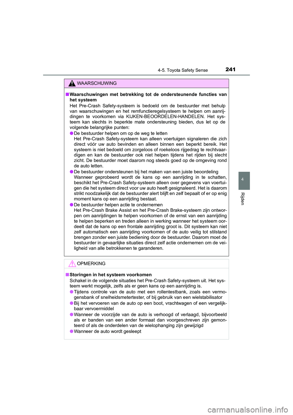TOYOTA AURIS HYBRID 2015 Instructieboekje (in Dutch) 2414-5. Toyota Safety Sense
UK AURIS_HV_HB_EE (OM12J68E)
4
Rijden
WAARSCHUWING
■Waarschuwingen met betrekking tot de ondersteunende functies van
het systeem
Het Pre-Crash Safety-systeem is bedoeld TOYOTA AURIS HYBRID 2015 Instructieboekje (in Dutch) 2414-5. Toyota Safety Sense
UK AURIS_HV_HB_EE (OM12J68E)
4
Rijden
WAARSCHUWING
■Waarschuwingen met betrekking tot de ondersteunende functies van
het systeem
Het Pre-Crash Safety-systeem is bedoeld