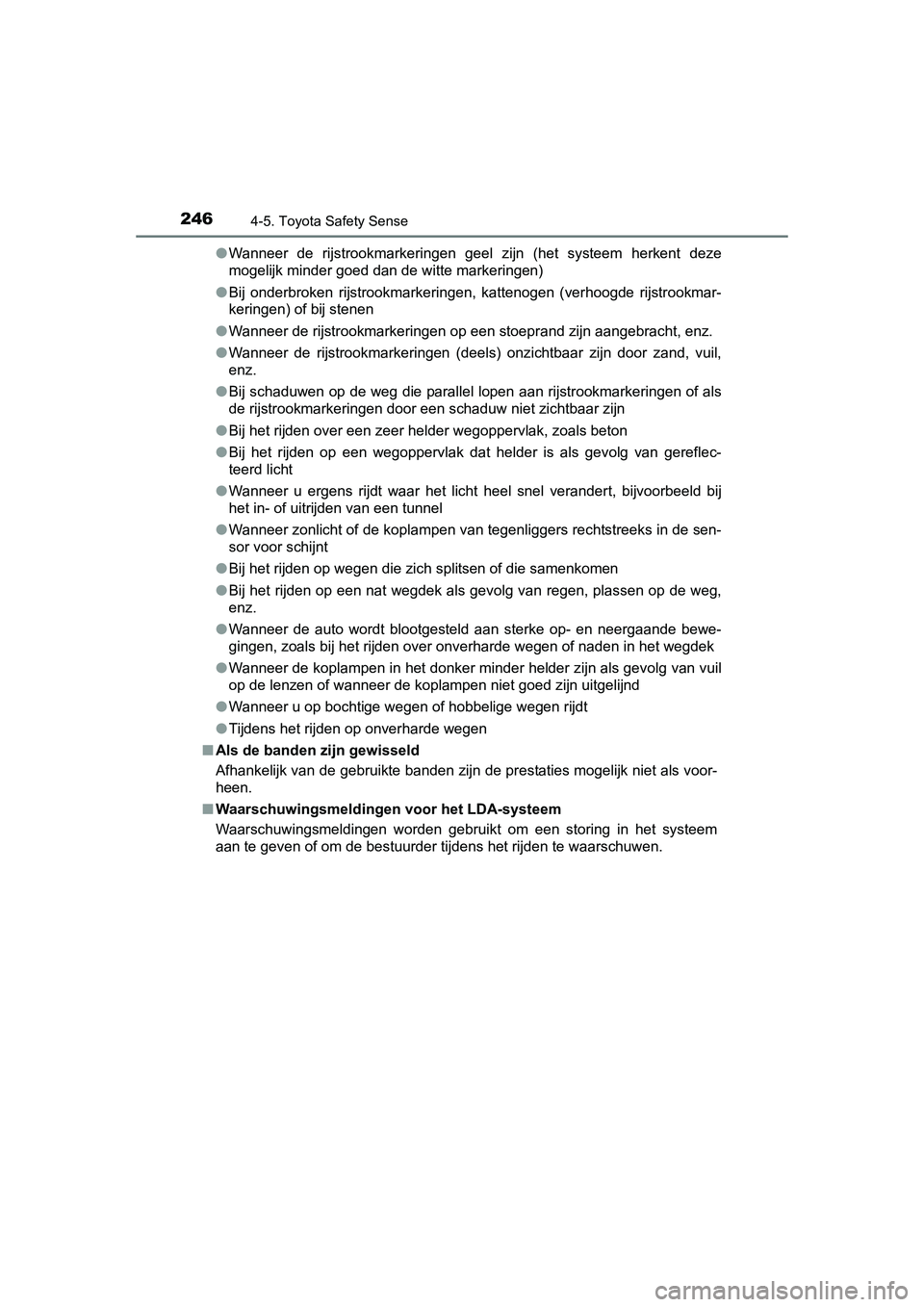 TOYOTA AURIS HYBRID 2015 Instructieboekje (in Dutch) 2464-5. Toyota Safety Sense
UK AURIS_HV_HB_EE (OM12J68E)●
Wanneer de rijstrookmarkeringen geel zijn (het systeem herkent deze
mogelijk minder goed dan de witte markeringen)
● Bij onderbroken rijst TOYOTA AURIS HYBRID 2015 Instructieboekje (in Dutch) 2464-5. Toyota Safety Sense
UK AURIS_HV_HB_EE (OM12J68E)●
Wanneer de rijstrookmarkeringen geel zijn (het systeem herkent deze
mogelijk minder goed dan de witte markeringen)
● Bij onderbroken rijst