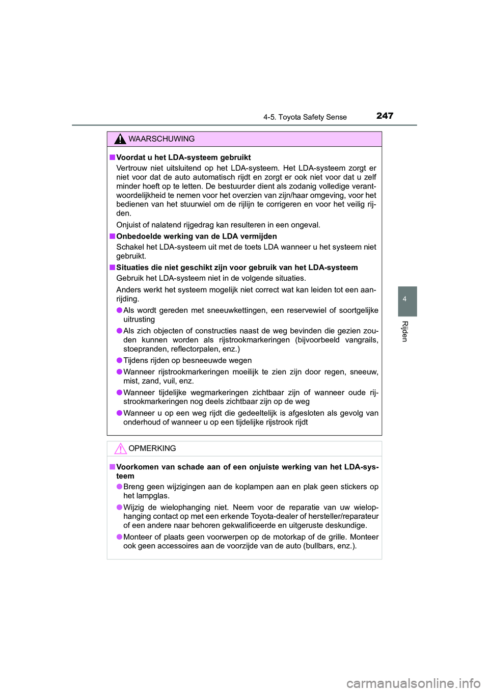 TOYOTA AURIS HYBRID 2015 Instructieboekje (in Dutch) 2474-5. Toyota Safety Sense
UK AURIS_HV_HB_EE (OM12J68E)
4
Rijden
WAARSCHUWING
■Voordat u het LDA-systeem gebruikt
Vertrouw niet uitsluitend op het LDA-systeem. Het LDA-systeem zorgt er
niet voor da TOYOTA AURIS HYBRID 2015 Instructieboekje (in Dutch) 2474-5. Toyota Safety Sense
UK AURIS_HV_HB_EE (OM12J68E)
4
Rijden
WAARSCHUWING
■Voordat u het LDA-systeem gebruikt
Vertrouw niet uitsluitend op het LDA-systeem. Het LDA-systeem zorgt er
niet voor da
