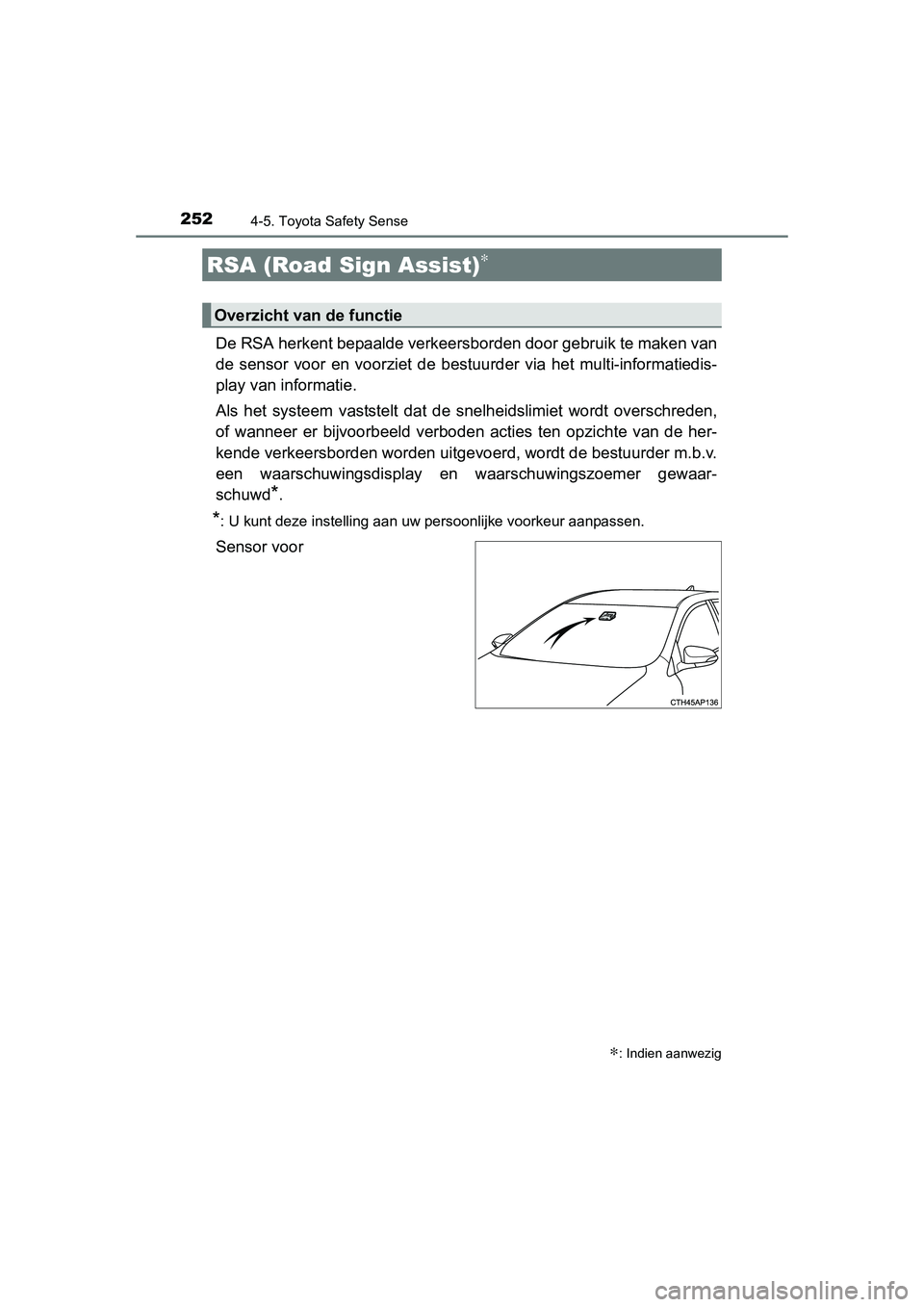 TOYOTA AURIS HYBRID 2015 Instructieboekje (in Dutch) 2524-5. Toyota Safety Sense
UK AURIS_HV_HB_EE (OM12J68E)
De RSA herkent bepaalde verkeersborden door gebruik te maken van
de sensor voor en voorziet de bestuurder via het multi-informatiedis-
play van TOYOTA AURIS HYBRID 2015 Instructieboekje (in Dutch) 2524-5. Toyota Safety Sense
UK AURIS_HV_HB_EE (OM12J68E)
De RSA herkent bepaalde verkeersborden door gebruik te maken van
de sensor voor en voorziet de bestuurder via het multi-informatiedis-
play van