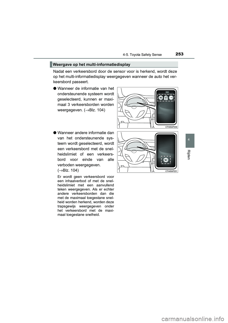 TOYOTA AURIS HYBRID 2015 Instructieboekje (in Dutch) 2534-5. Toyota Safety Sense
UK AURIS_HV_HB_EE (OM12J68E)
4
Rijden
Nadat een verkeersbord door de sensor voor is herkend, wordt deze
op het multi-informatiedisplay weergegeven wanneer de auto het ver-
TOYOTA AURIS HYBRID 2015 Instructieboekje (in Dutch) 2534-5. Toyota Safety Sense
UK AURIS_HV_HB_EE (OM12J68E)
4
Rijden
Nadat een verkeersbord door de sensor voor is herkend, wordt deze
op het multi-informatiedisplay weergegeven wanneer de auto het ver-
