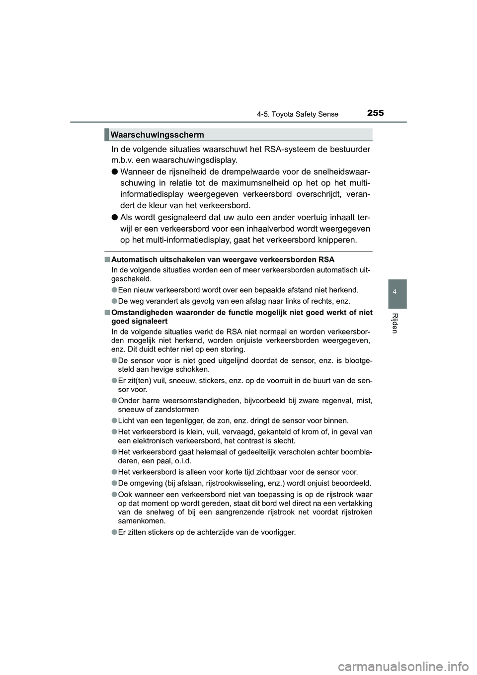 TOYOTA AURIS HYBRID 2015 Instructieboekje (in Dutch) 2554-5. Toyota Safety Sense
UK AURIS_HV_HB_EE (OM12J68E)
4
Rijden
In de volgende situaties waarschuwt het RSA-systeem de bestuurder
m.b.v. een waarschuwingsdisplay.
● Wanneer de rijsnelheid de dremp TOYOTA AURIS HYBRID 2015 Instructieboekje (in Dutch) 2554-5. Toyota Safety Sense
UK AURIS_HV_HB_EE (OM12J68E)
4
Rijden
In de volgende situaties waarschuwt het RSA-systeem de bestuurder
m.b.v. een waarschuwingsdisplay.
● Wanneer de rijsnelheid de dremp