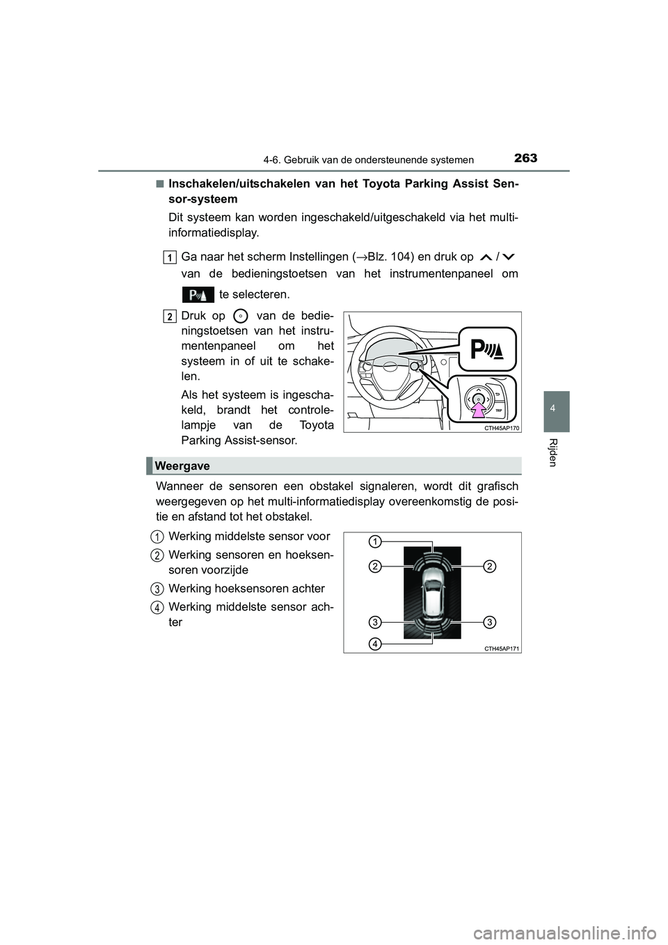 TOYOTA AURIS HYBRID 2015 Instructieboekje (in Dutch) 2634-6. Gebruik van de ondersteunende systemen
UK AURIS_HV_HB_EE (OM12J68E)
4
Rijden
■Inschakelen/uitschakelen van het Toyota Parking Assist Sen-
sor-systeem
Dit systeem kan worden ingeschakeld/uitg TOYOTA AURIS HYBRID 2015 Instructieboekje (in Dutch) 2634-6. Gebruik van de ondersteunende systemen
UK AURIS_HV_HB_EE (OM12J68E)
4
Rijden
■Inschakelen/uitschakelen van het Toyota Parking Assist Sen-
sor-systeem
Dit systeem kan worden ingeschakeld/uitg