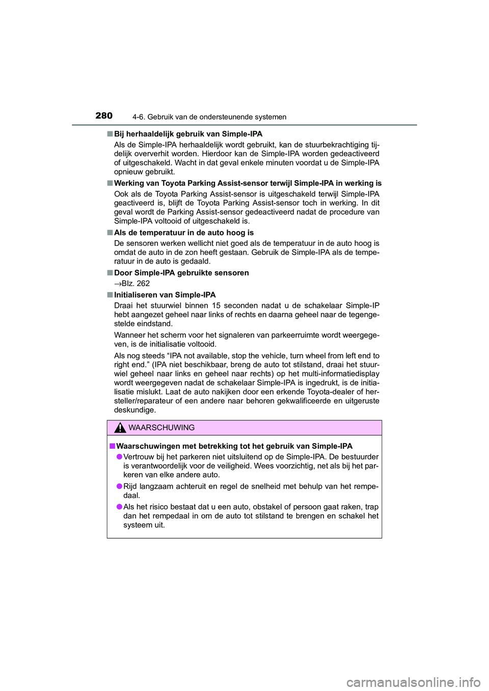 TOYOTA AURIS HYBRID 2015 Instructieboekje (in Dutch) 2804-6. Gebruik van de ondersteunende systemen
UK AURIS_HV_HB_EE (OM12J68E)■
Bij herhaaldelijk gebruik van Simple-IPA
Als de Simple-IPA herhaaldelijk wordt gebruikt, kan de stuurbekrachtiging tij-
d TOYOTA AURIS HYBRID 2015 Instructieboekje (in Dutch) 2804-6. Gebruik van de ondersteunende systemen
UK AURIS_HV_HB_EE (OM12J68E)■
Bij herhaaldelijk gebruik van Simple-IPA
Als de Simple-IPA herhaaldelijk wordt gebruikt, kan de stuurbekrachtiging tij-
d
