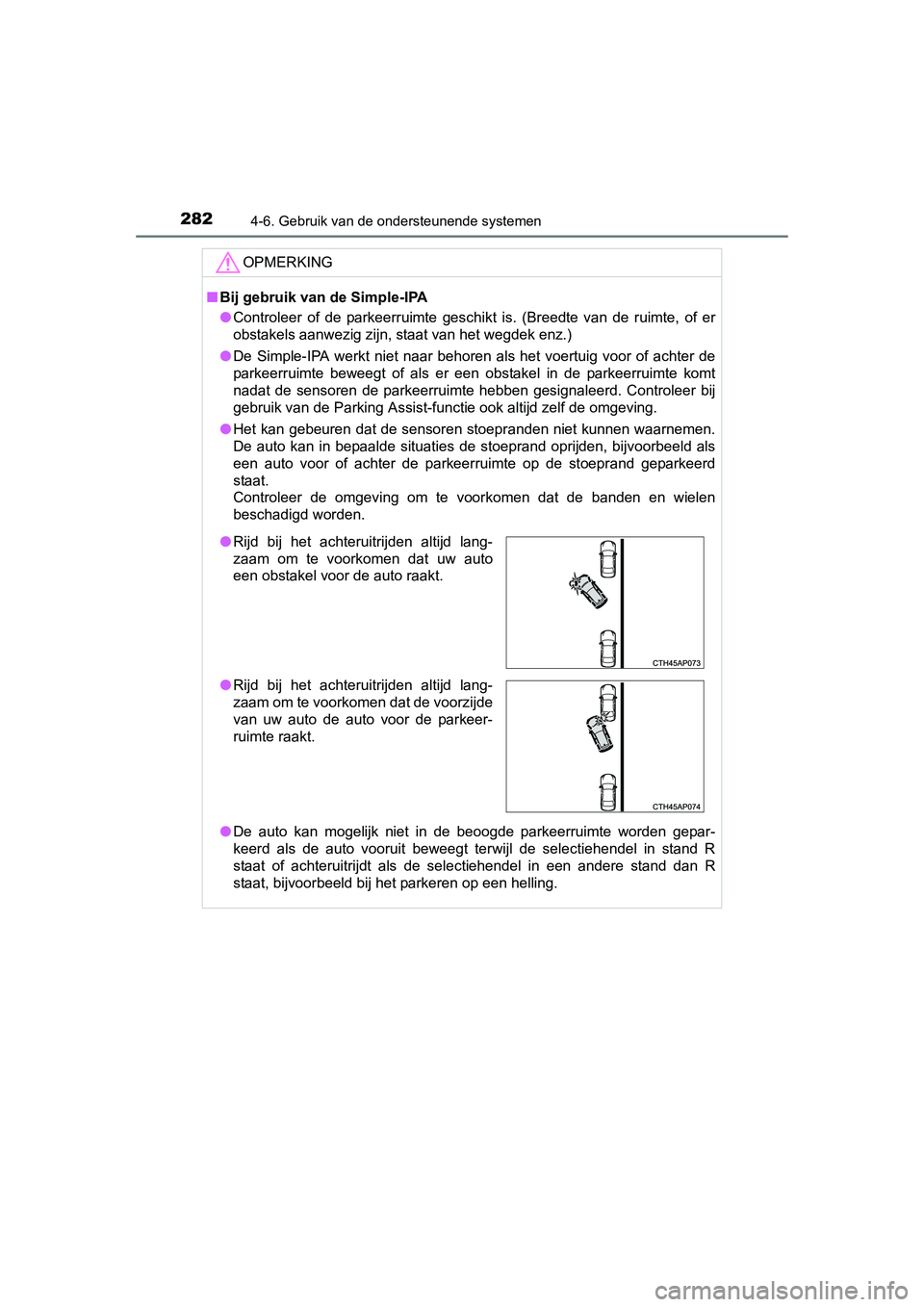 TOYOTA AURIS HYBRID 2015 Instructieboekje (in Dutch) 2824-6. Gebruik van de ondersteunende systemen
UK AURIS_HV_HB_EE (OM12J68E)
OPMERKING
■Bij gebruik van de Simple-IPA
● Controleer of de parkeerruimte geschikt is. (Breedte van de ruimte, of er
obs TOYOTA AURIS HYBRID 2015 Instructieboekje (in Dutch) 2824-6. Gebruik van de ondersteunende systemen
UK AURIS_HV_HB_EE (OM12J68E)
OPMERKING
■Bij gebruik van de Simple-IPA
● Controleer of de parkeerruimte geschikt is. (Breedte van de ruimte, of er
obs