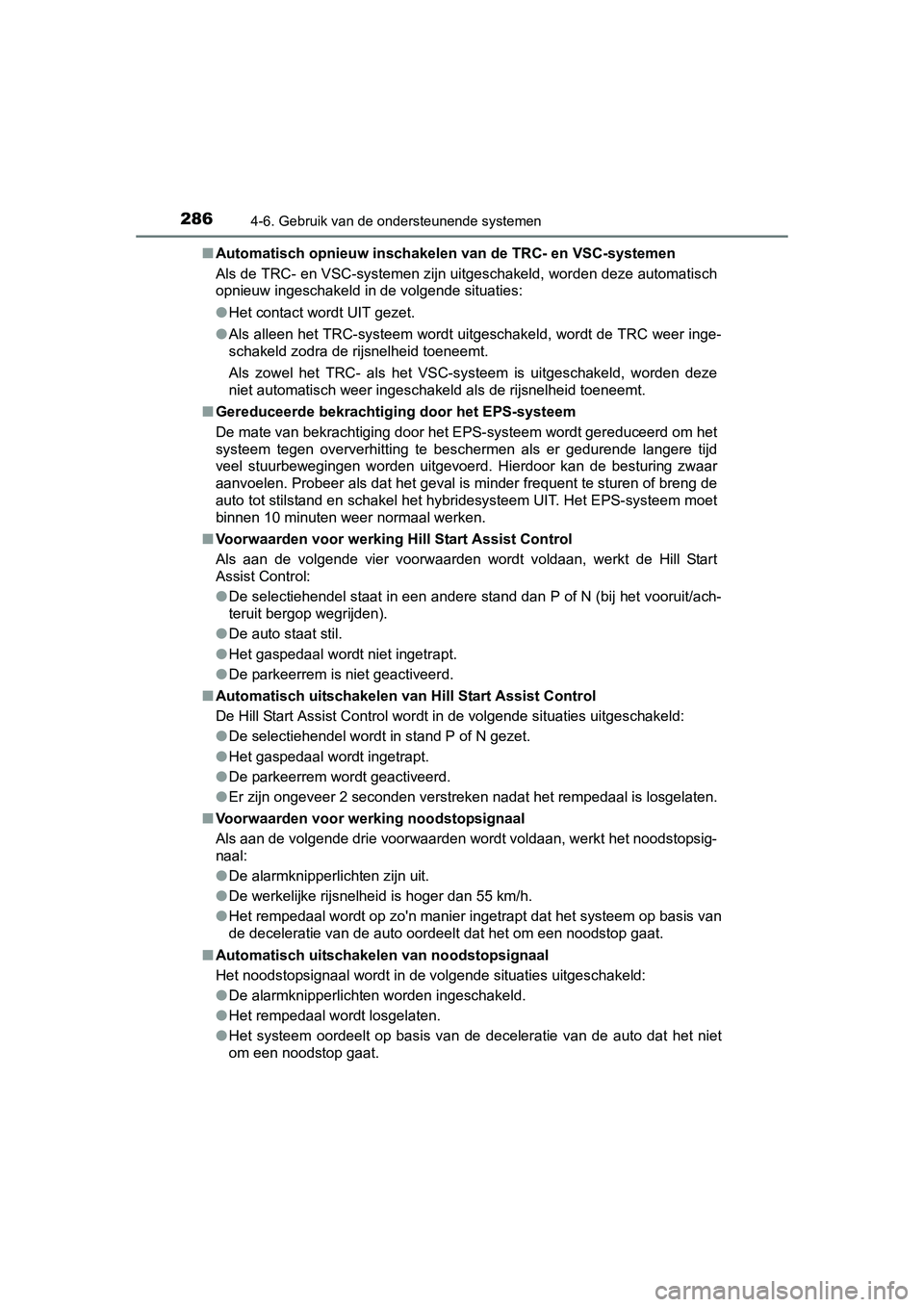 TOYOTA AURIS HYBRID 2015 Instructieboekje (in Dutch) 2864-6. Gebruik van de ondersteunende systemen
UK AURIS_HV_HB_EE (OM12J68E)■
Automatisch opnieuw inschakelen van de TRC- en VSC-systemen
Als de TRC- en VSC-systemen zijn uitgeschakeld, worden deze a TOYOTA AURIS HYBRID 2015 Instructieboekje (in Dutch) 2864-6. Gebruik van de ondersteunende systemen
UK AURIS_HV_HB_EE (OM12J68E)■
Automatisch opnieuw inschakelen van de TRC- en VSC-systemen
Als de TRC- en VSC-systemen zijn uitgeschakeld, worden deze a
