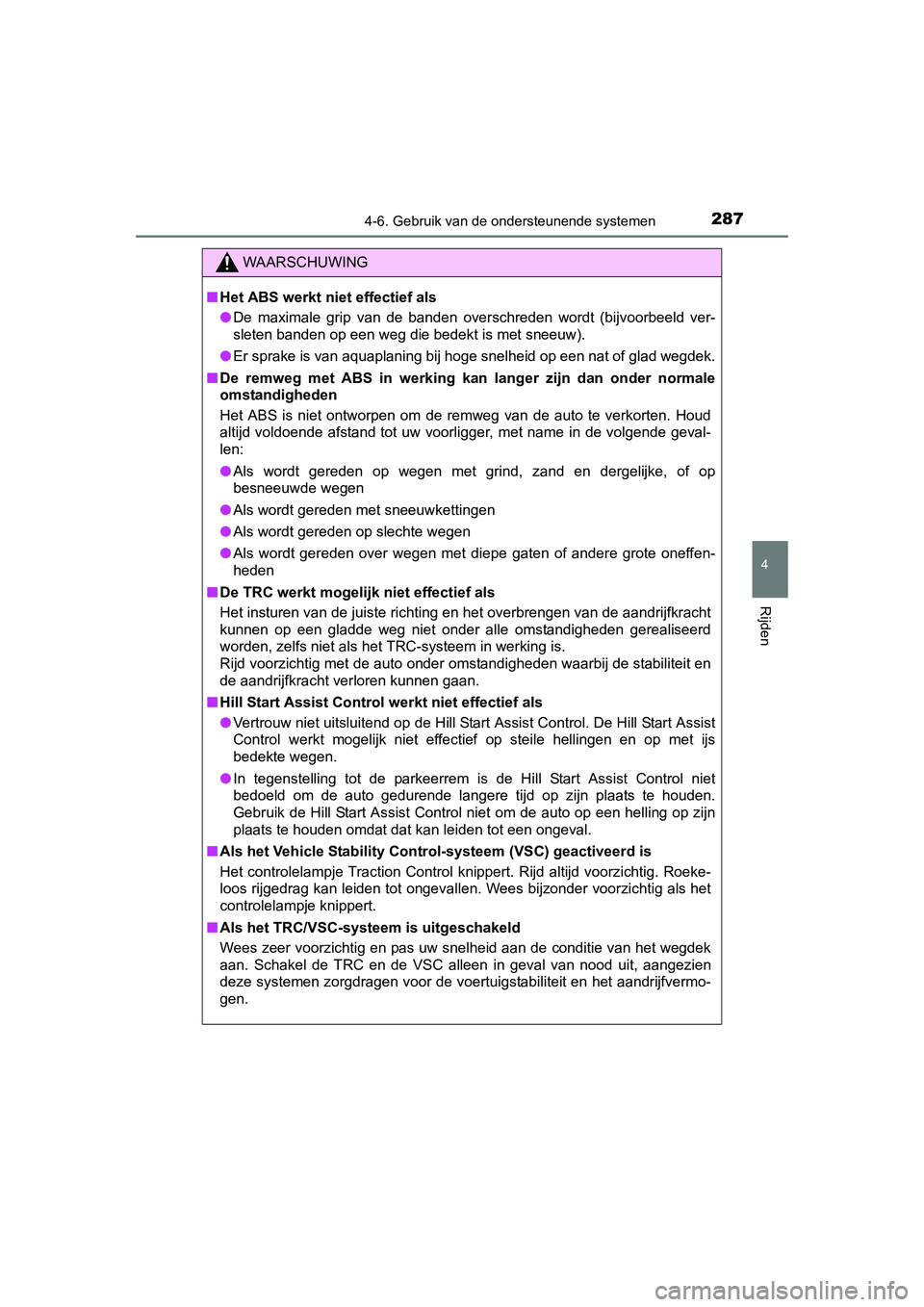 TOYOTA AURIS HYBRID 2015 Instructieboekje (in Dutch) 2874-6. Gebruik van de ondersteunende systemen
UK AURIS_HV_HB_EE (OM12J68E)
4
Rijden
WAARSCHUWING
■Het ABS werkt niet effectief als
● De maximale grip van de banden overschreden wordt (bijvoorbeel TOYOTA AURIS HYBRID 2015 Instructieboekje (in Dutch) 2874-6. Gebruik van de ondersteunende systemen
UK AURIS_HV_HB_EE (OM12J68E)
4
Rijden
WAARSCHUWING
■Het ABS werkt niet effectief als
● De maximale grip van de banden overschreden wordt (bijvoorbeel