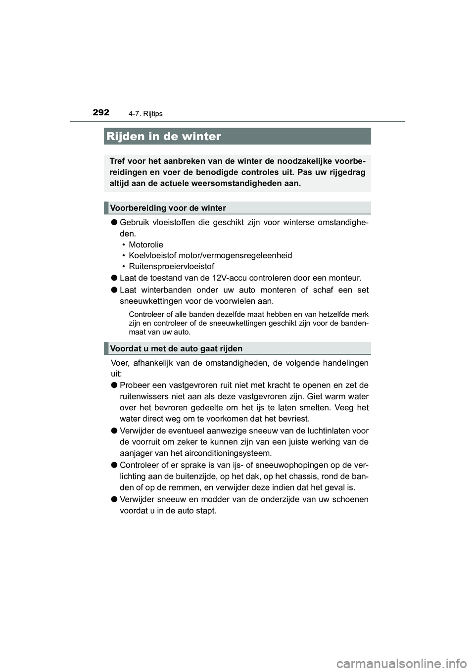 TOYOTA AURIS HYBRID 2015 Instructieboekje (in Dutch) 2924-7. Rijtips
UK AURIS_HV_HB_EE (OM12J68E)
●Gebruik vloeistoffen die geschikt zijn voor winterse omstandighe-
den. • Motorolie
• Koelvloeistof motor/vermogensregeleenheid
• Ruitensproeierv TOYOTA AURIS HYBRID 2015 Instructieboekje (in Dutch) 2924-7. Rijtips
UK AURIS_HV_HB_EE (OM12J68E)
●Gebruik vloeistoffen die geschikt zijn voor winterse omstandighe-
den. • Motorolie
• Koelvloeistof motor/vermogensregeleenheid
• Ruitensproeierv