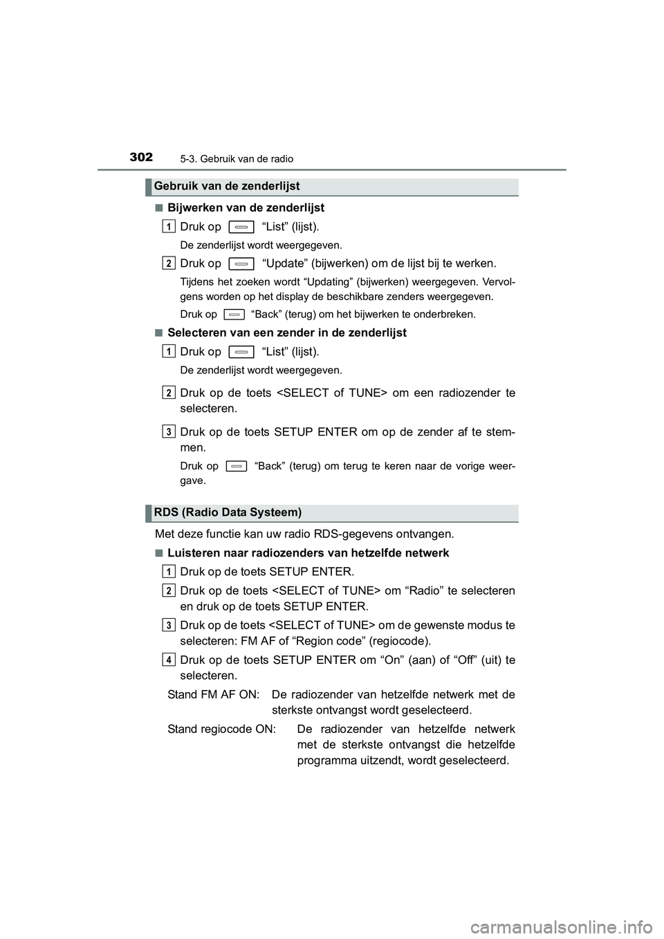 TOYOTA AURIS HYBRID 2015 Instructieboekje (in Dutch) 3025-3. Gebruik van de radio
UK AURIS_HV_HB_EE (OM12J68E)■
Bijwerken van de zenderlijst
Druk op “List” (lijst).
De zenderlijst wordt weergegeven.
Druk op “Update” (bijwerk en) om de lijs TOYOTA AURIS HYBRID 2015 Instructieboekje (in Dutch) 3025-3. Gebruik van de radio
UK AURIS_HV_HB_EE (OM12J68E)■
Bijwerken van de zenderlijst
Druk op “List” (lijst).
De zenderlijst wordt weergegeven.
Druk op “Update” (bijwerk en) om de lijs