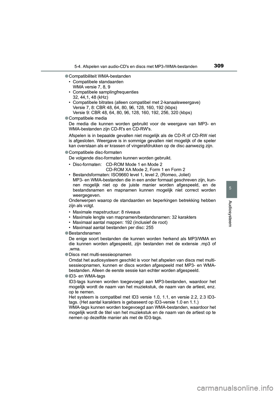 TOYOTA AURIS HYBRID 2015 Instructieboekje (in Dutch) 3095-4. Afspelen van audio-CDs en discs met MP3-/WMA-bestanden
UK AURIS_HV_HB_EE (OM12J68E)
5
Audiosysteem
●Compatibiliteit WMA-bestanden
• Compatibele standaarden
WMA versie 7, 8, 9
• Compatib TOYOTA AURIS HYBRID 2015 Instructieboekje (in Dutch) 3095-4. Afspelen van audio-CDs en discs met MP3-/WMA-bestanden
UK AURIS_HV_HB_EE (OM12J68E)
5
Audiosysteem
●Compatibiliteit WMA-bestanden
• Compatibele standaarden
WMA versie 7, 8, 9
• Compatib