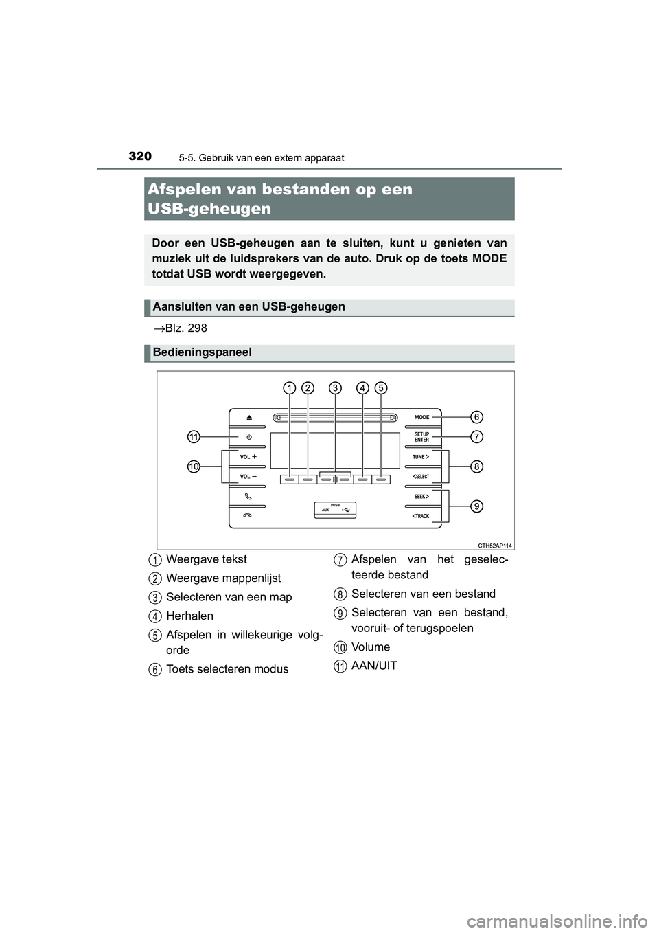 TOYOTA AURIS HYBRID 2015 Instructieboekje (in Dutch) 3205-5. Gebruik van een extern apparaat
UK AURIS_HV_HB_EE (OM12J68E)
→Blz. 298
Afspelen van bestanden op een
USB-geheugen
Door een USB-geheugen aan te sluiten, kunt u genieten van
muziek uit de lu TOYOTA AURIS HYBRID 2015 Instructieboekje (in Dutch) 3205-5. Gebruik van een extern apparaat
UK AURIS_HV_HB_EE (OM12J68E)
→Blz. 298
Afspelen van bestanden op een
USB-geheugen
Door een USB-geheugen aan te sluiten, kunt u genieten van
muziek uit de lu
